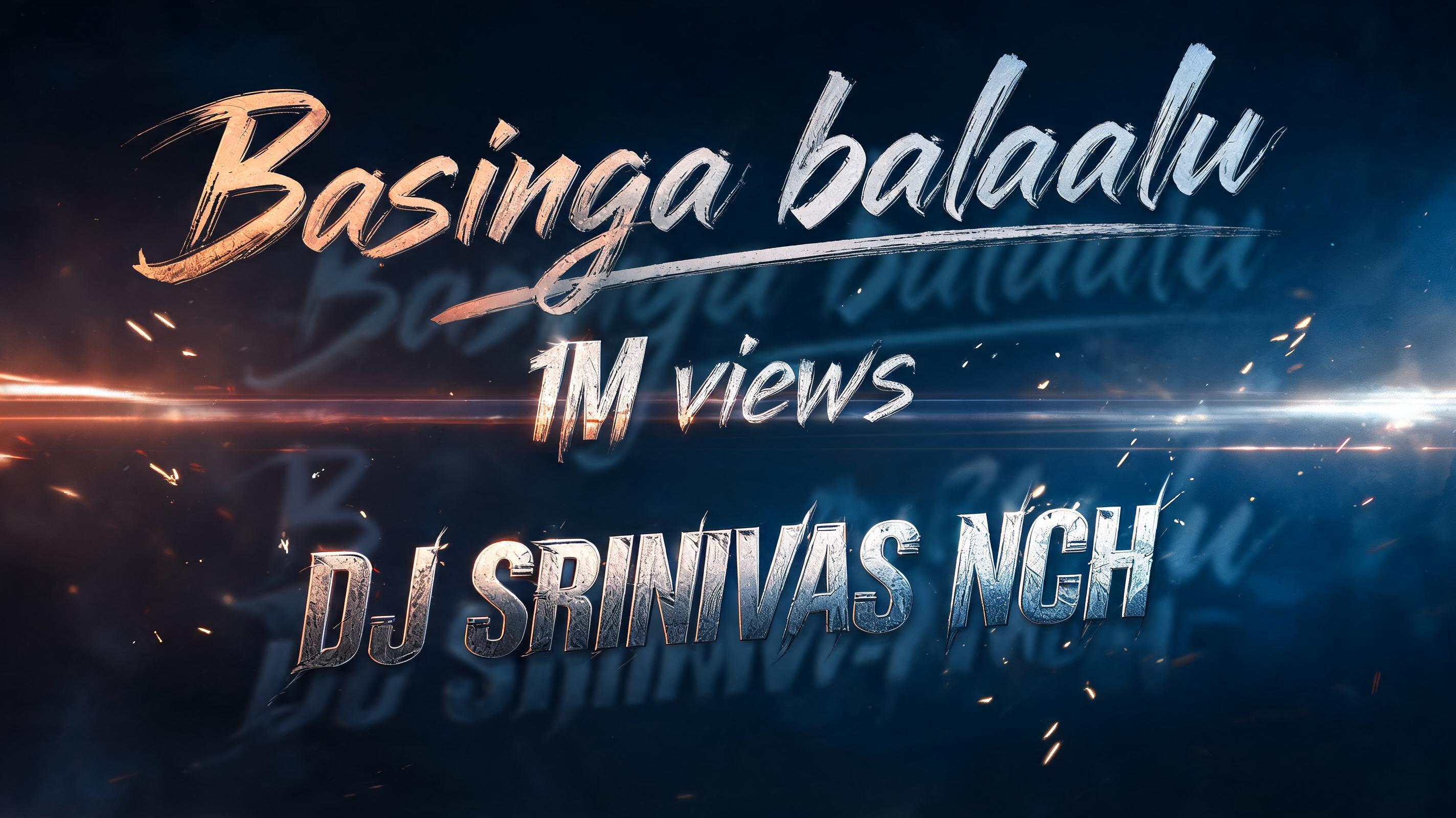 "Basinga balaalu 
1M veiews 
DJ SRINIVAS NCH" — Cinematic Action text effect