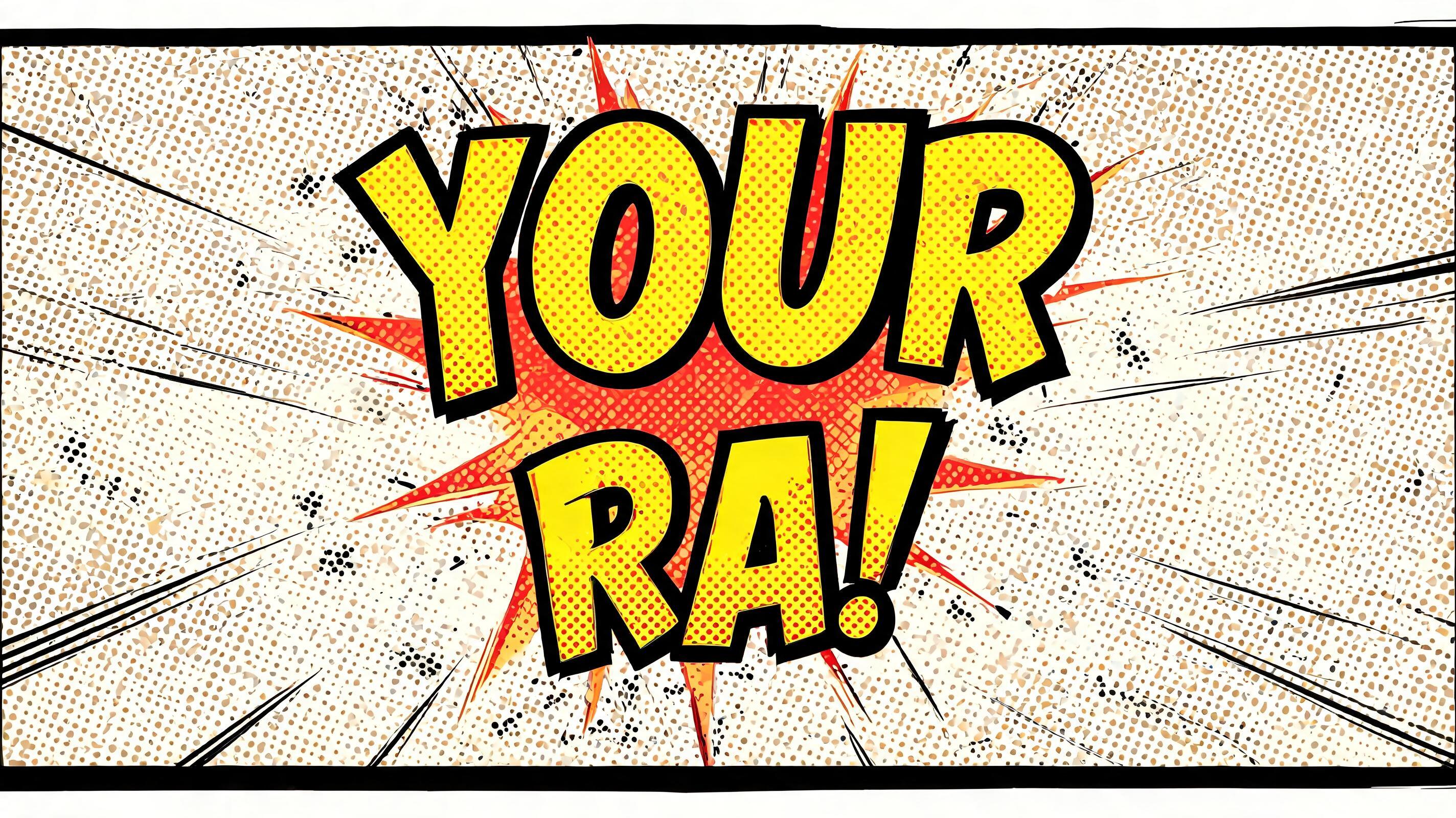 "YOUR 
RA!" — Comic Book | AI Text Effect Generator