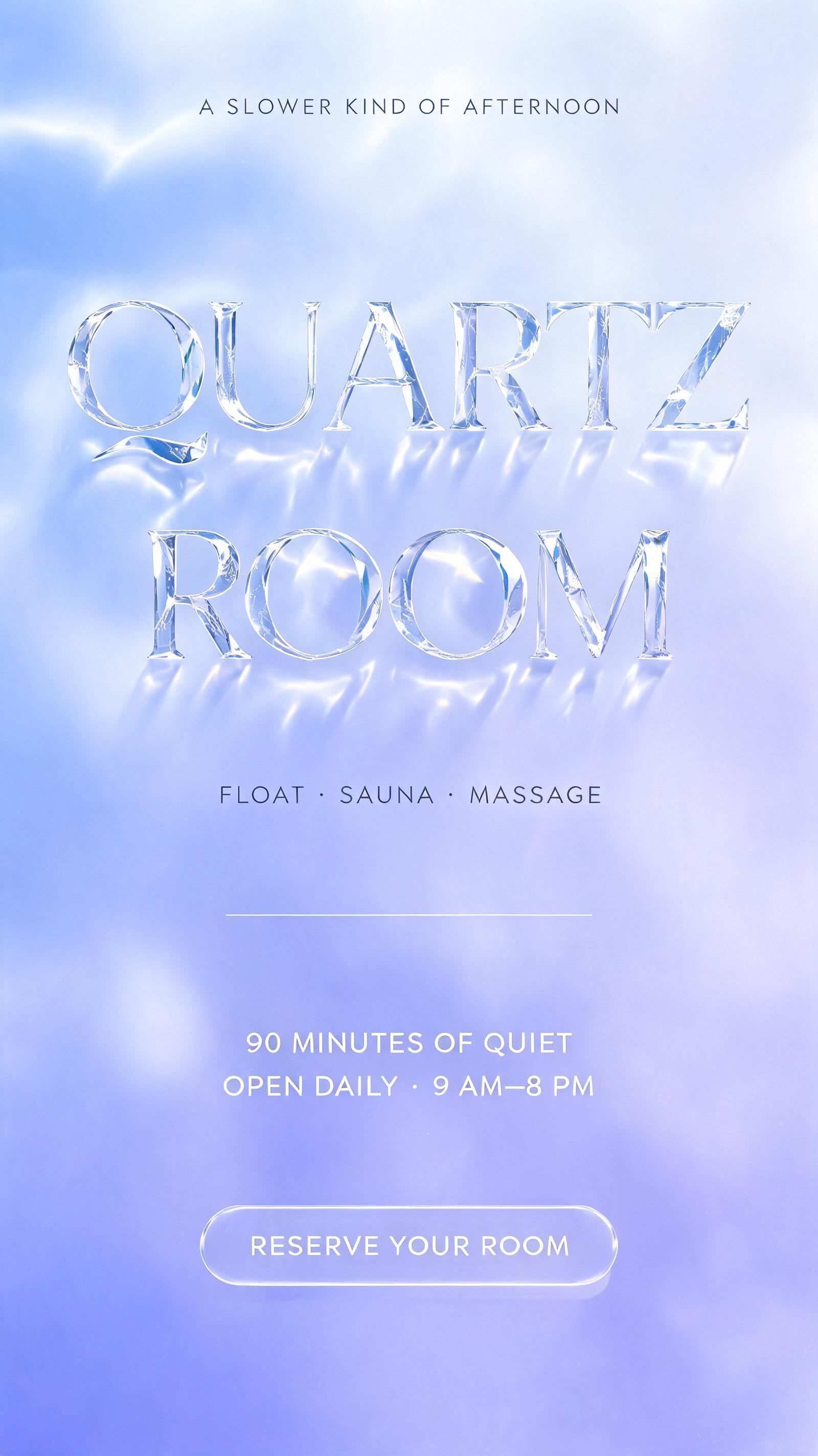 "QUARTZ
ROOM
A SLOWER KIND OF AFTERNOON
FLOAT · SAUNA · MASSAGE
90 MINUTES OF QUIET
OPEN DAILY · 9 AM–8 PM
RESERVE YOUR ROOM" — Glass | AI Text Effect Generator