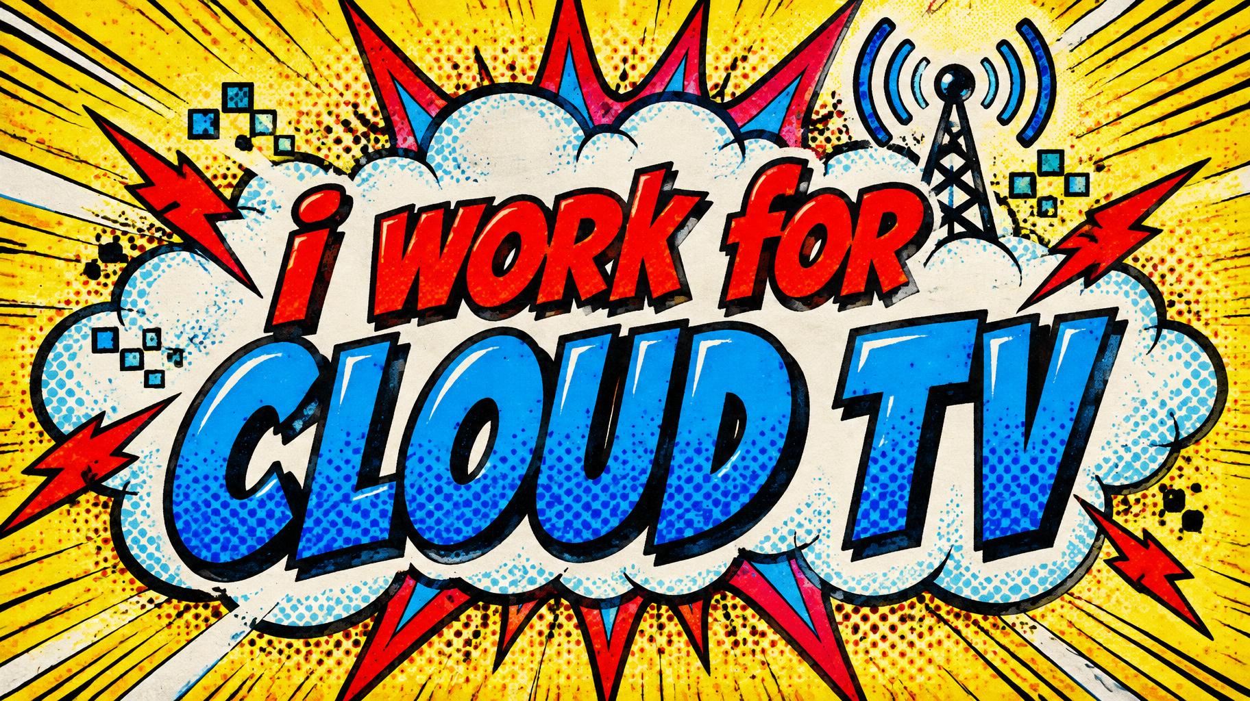 "i work for cloud tv" — Comic Book | AI Text Effect Generator