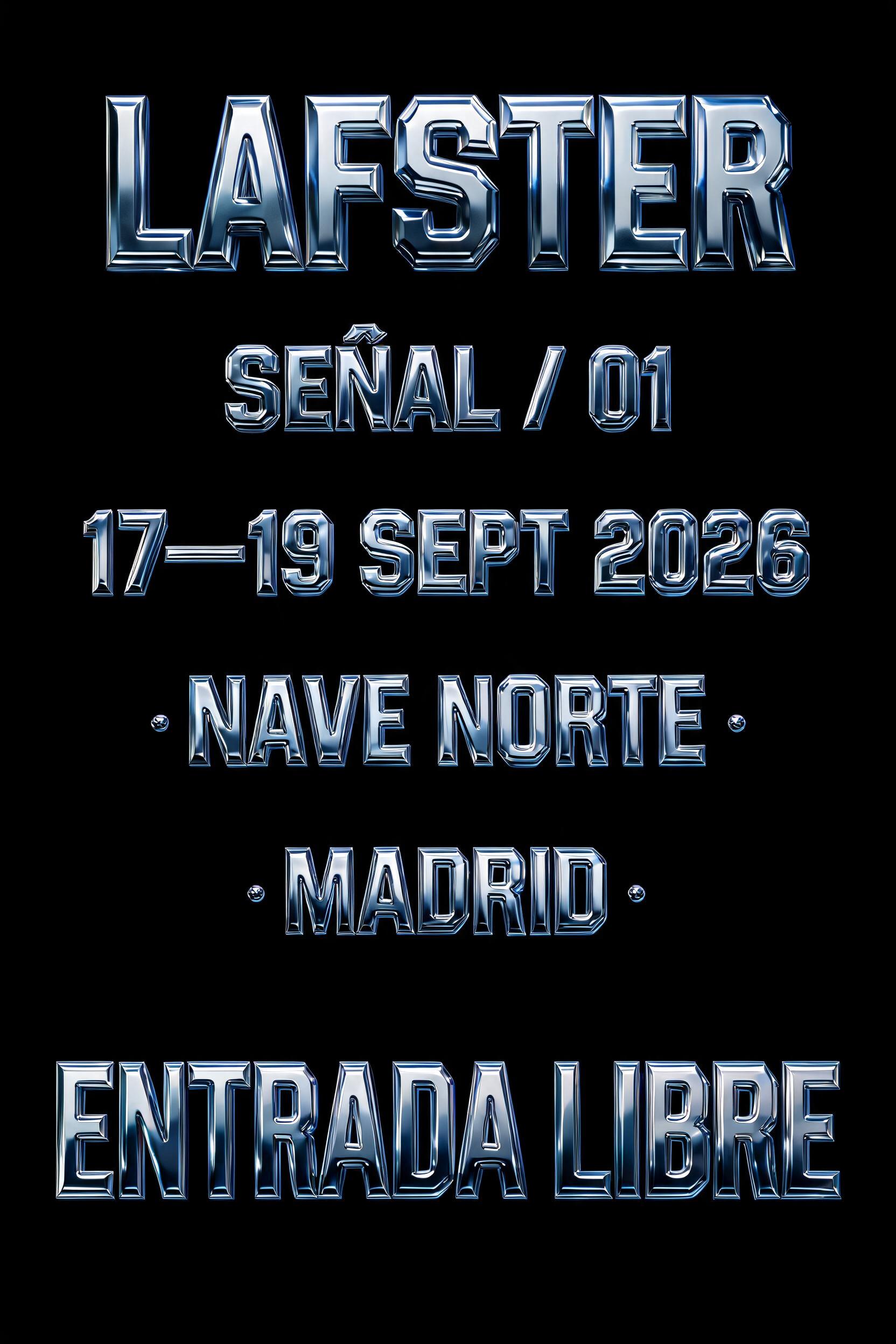 "LAFSTER
SEÑAL / 01
17—19 SEPT 2026 · NAVE NORTE · MADRID
ENTRADA LIBRE" — Chrome Metal 3d | AI Text Effect Generator
