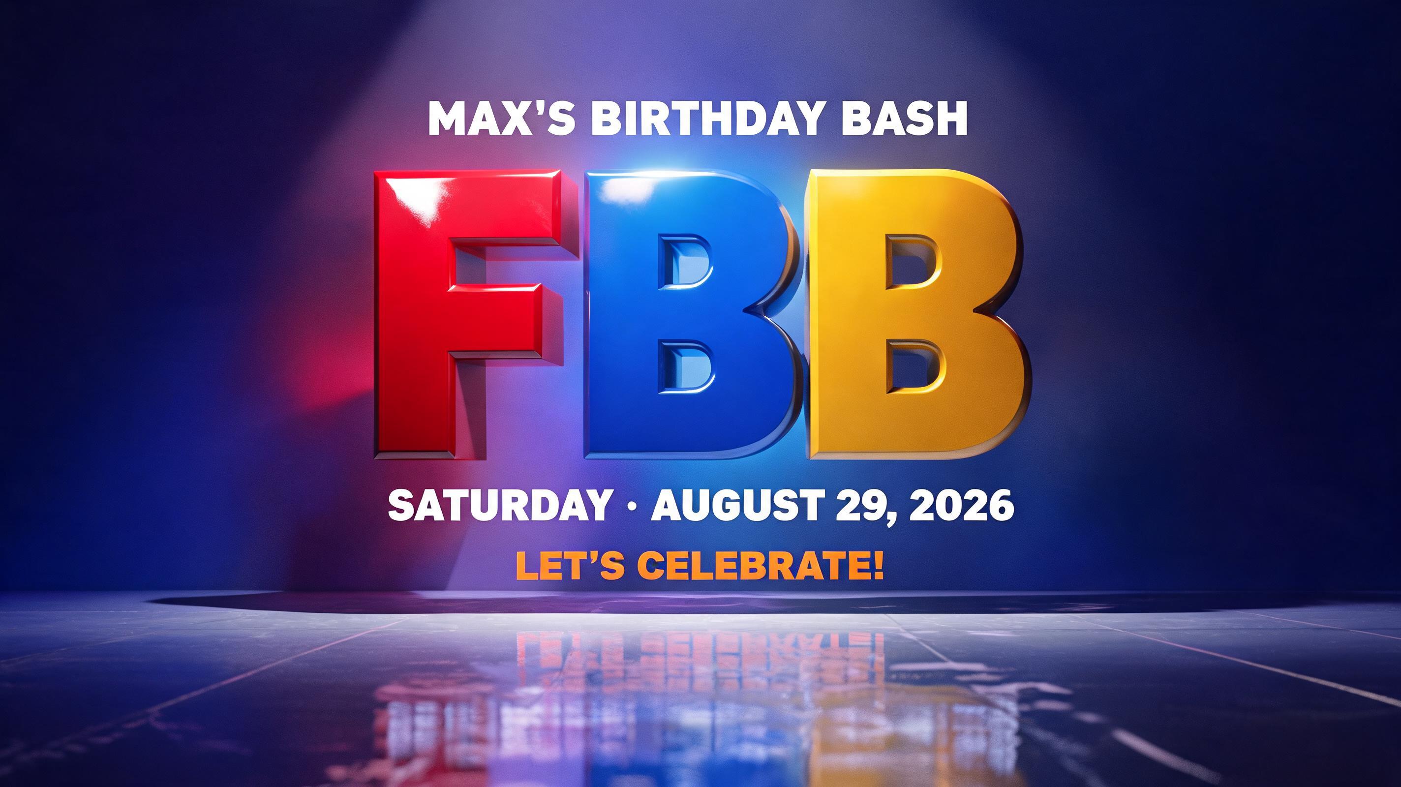 "FBB
MAX'S BIRTHDAY BASH
SATURDAY · AUGUST 29, 2026
LET'S CELEBRATE!" — 3d Bold | AI Text Effect Generator