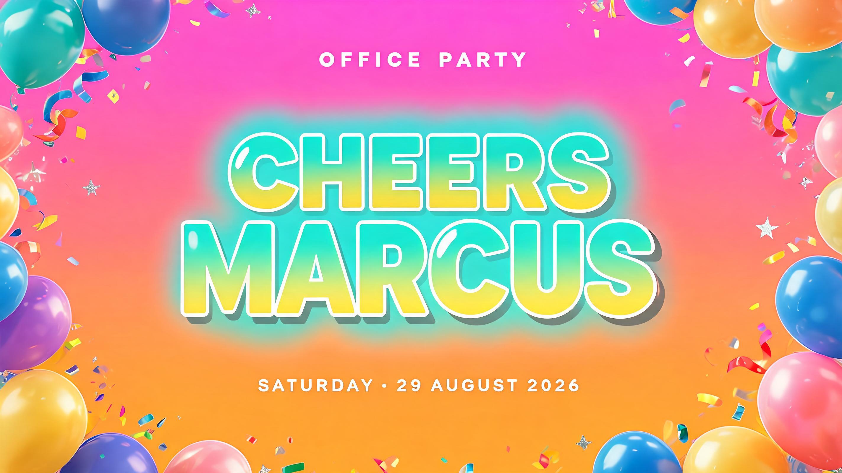 "CHEERS MARCUS
OFFICE PARTY
SATURDAY · 29 AUGUST 2026" — Birthday text effect