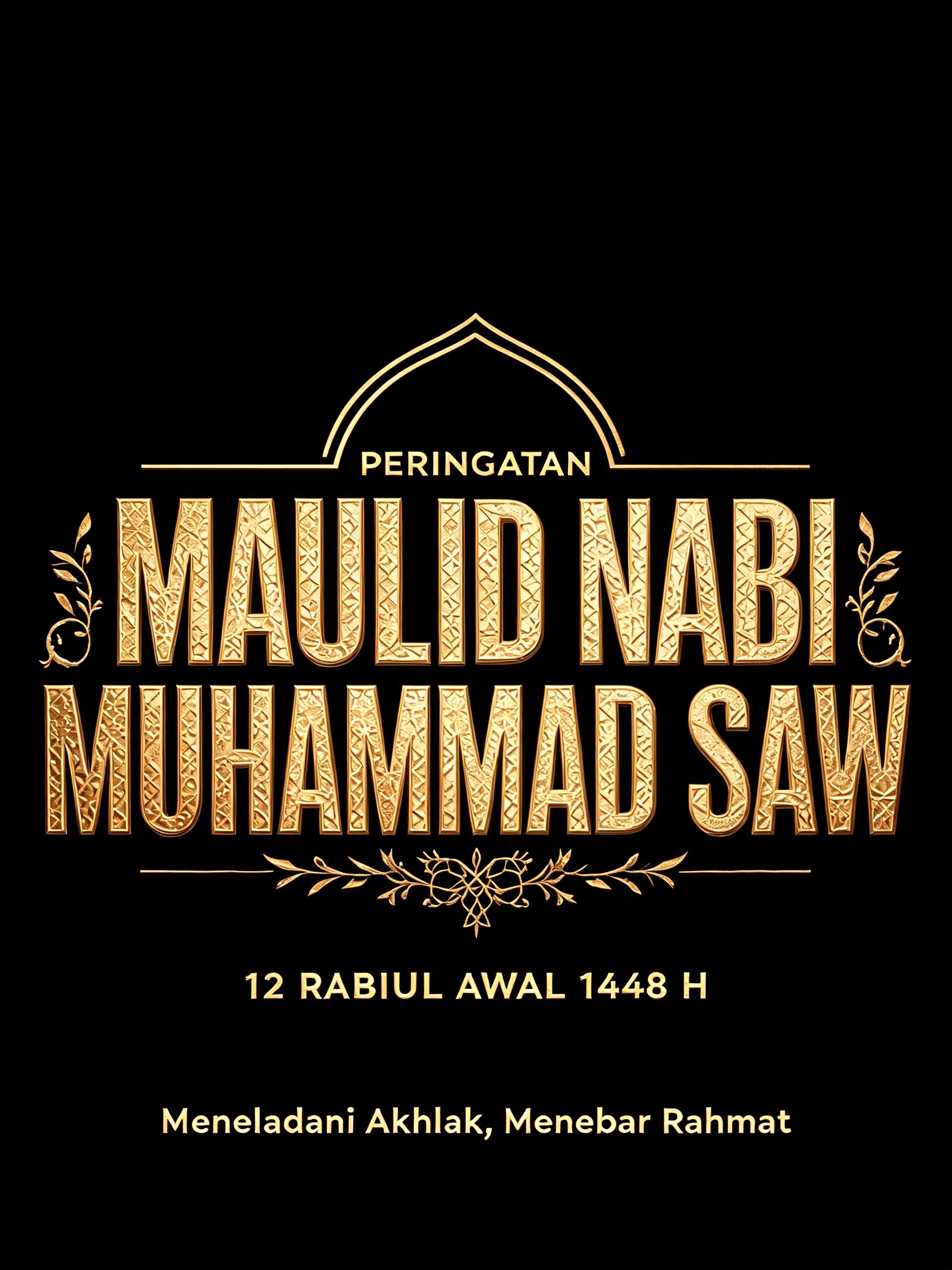 "PERINGATAN
MAULID NABI
MUHAMMAD SAW
12 RABIUL AWAL 1448 H
Meneladani Akhlak, Menebar Rahmat" — 3d Bold Gold | AI Text Effect Generator