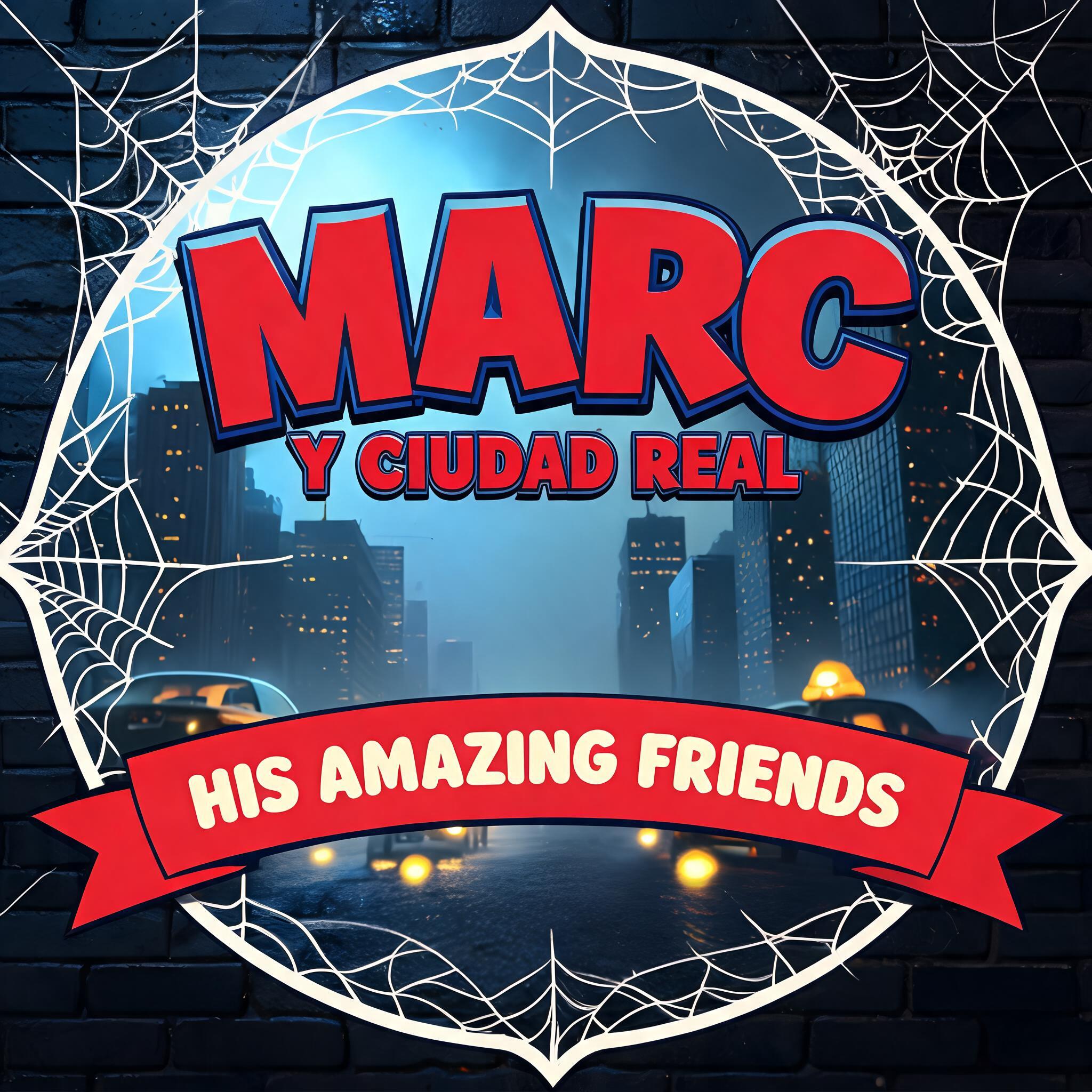 MARC
Y CIUDAD REAL
HIS AMAZING FRIENDS