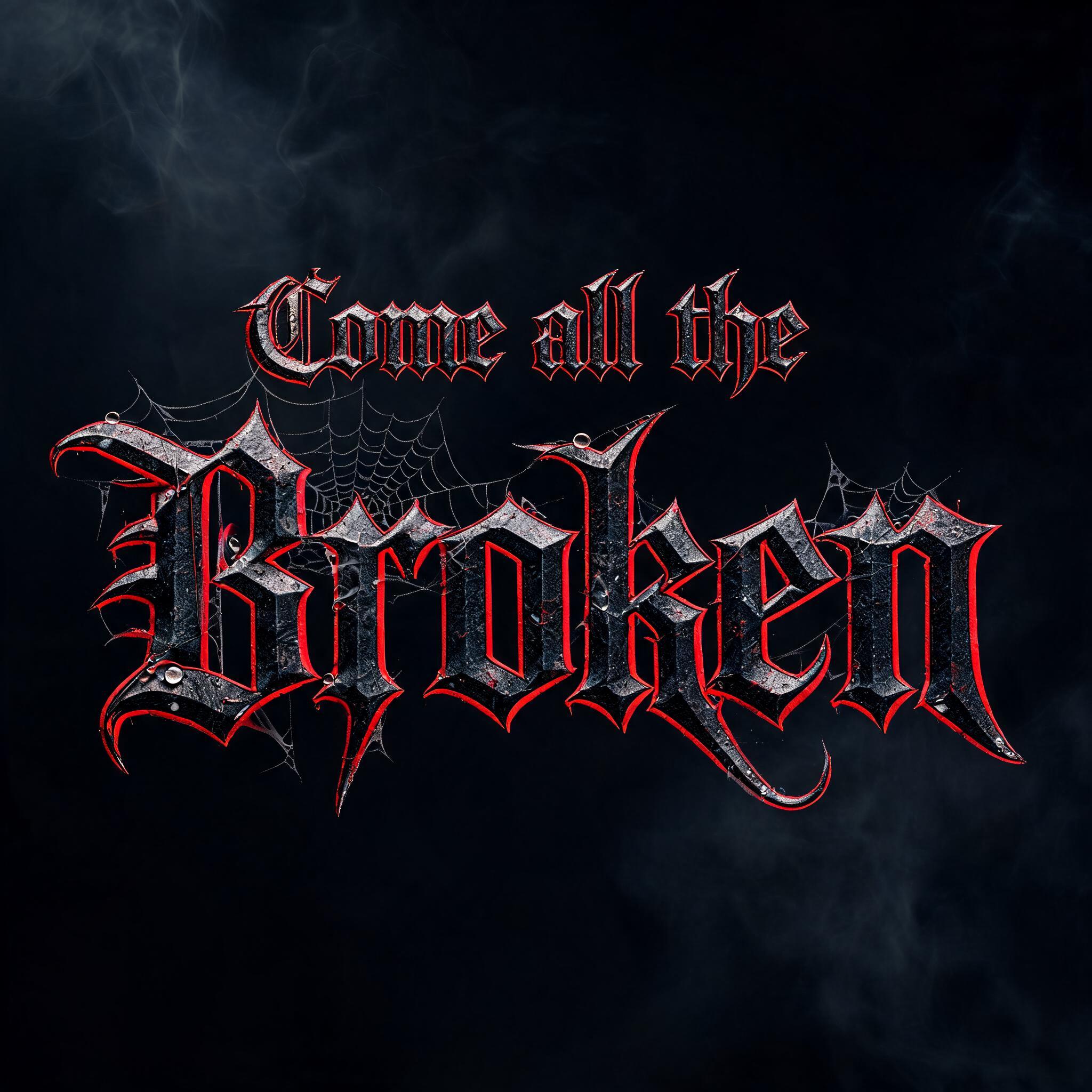 "Come all the Broken" — Gothic Dark text effect