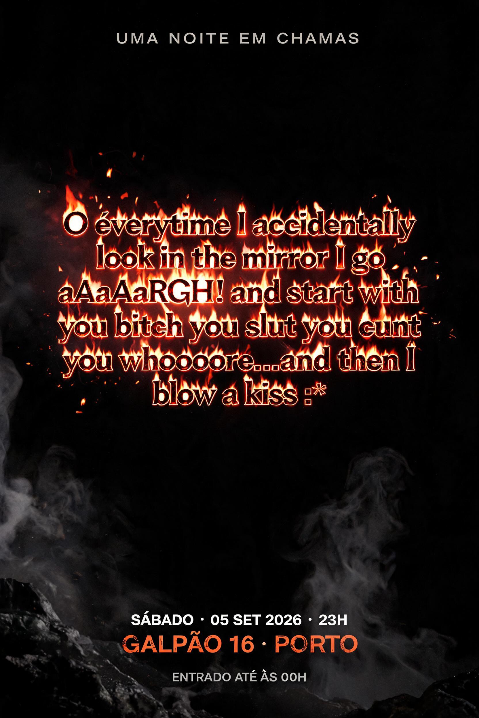 "O éverytime I accidentally look in the mirror I go aAaAaRGH! and start with you bitch you slut you cunt you whoooore ...and then I blow a kiss :*" — Fire Smoke | AI Text Effect Generator
