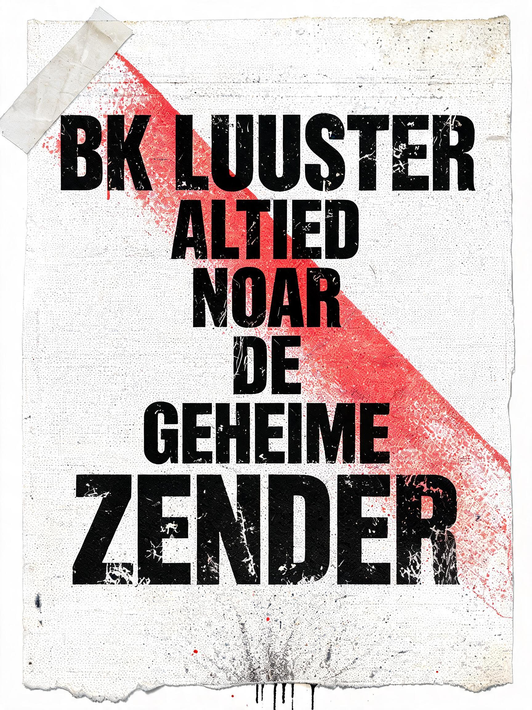 "BK LUUSTER
ALTIED
NOAR
DE
GEHEIME
ZENDER" — Grunge text effect