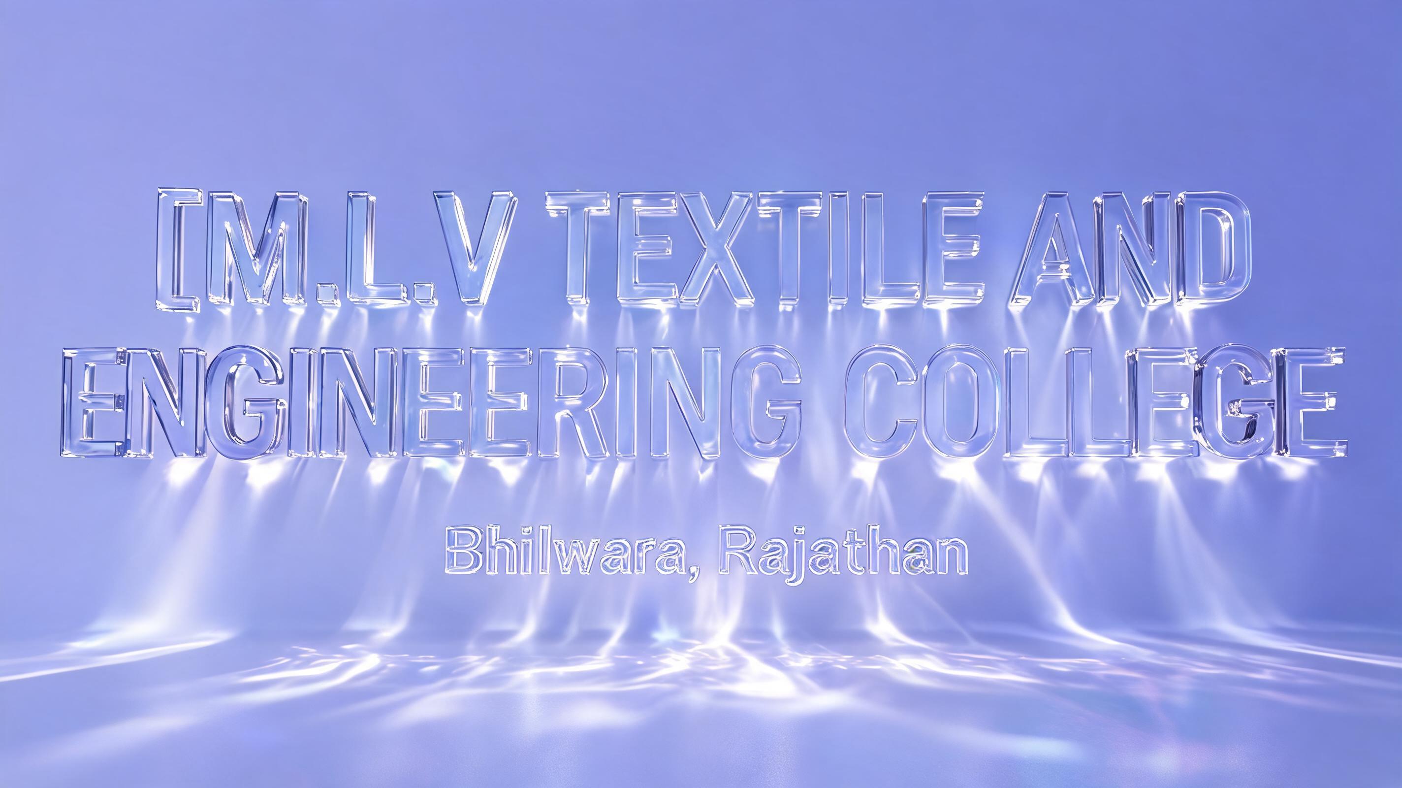 "M.L.V TEXTILE AND ENGINEERING COLLEGE
                  			Bhilwara, Rajasthan" — Glass | AI Text Effect Generator