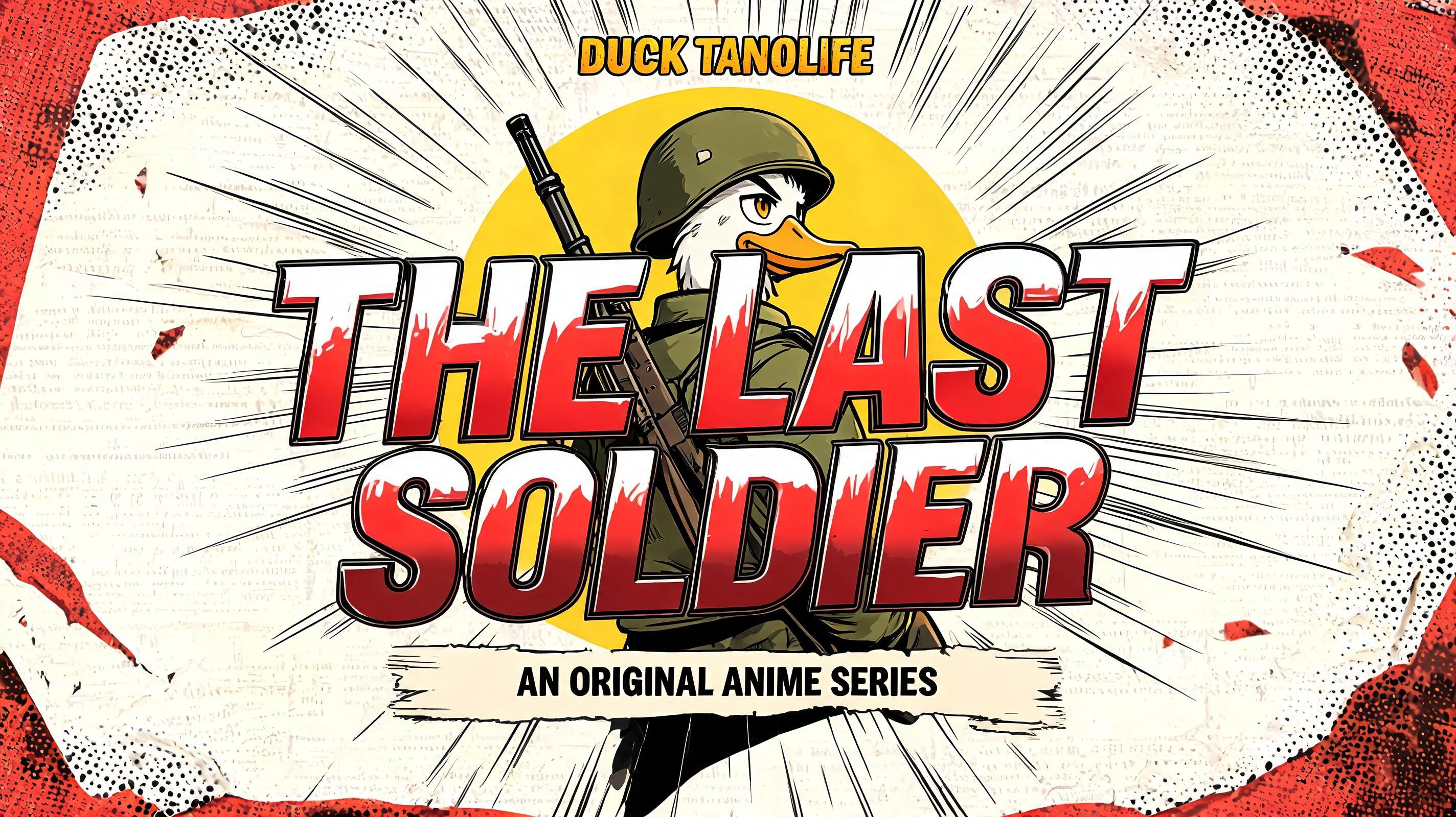 "THE LAST
SOLDIER
DUCK TANOLIFE
AN ORIGINAL ANIME SERIES" — Anime text effect