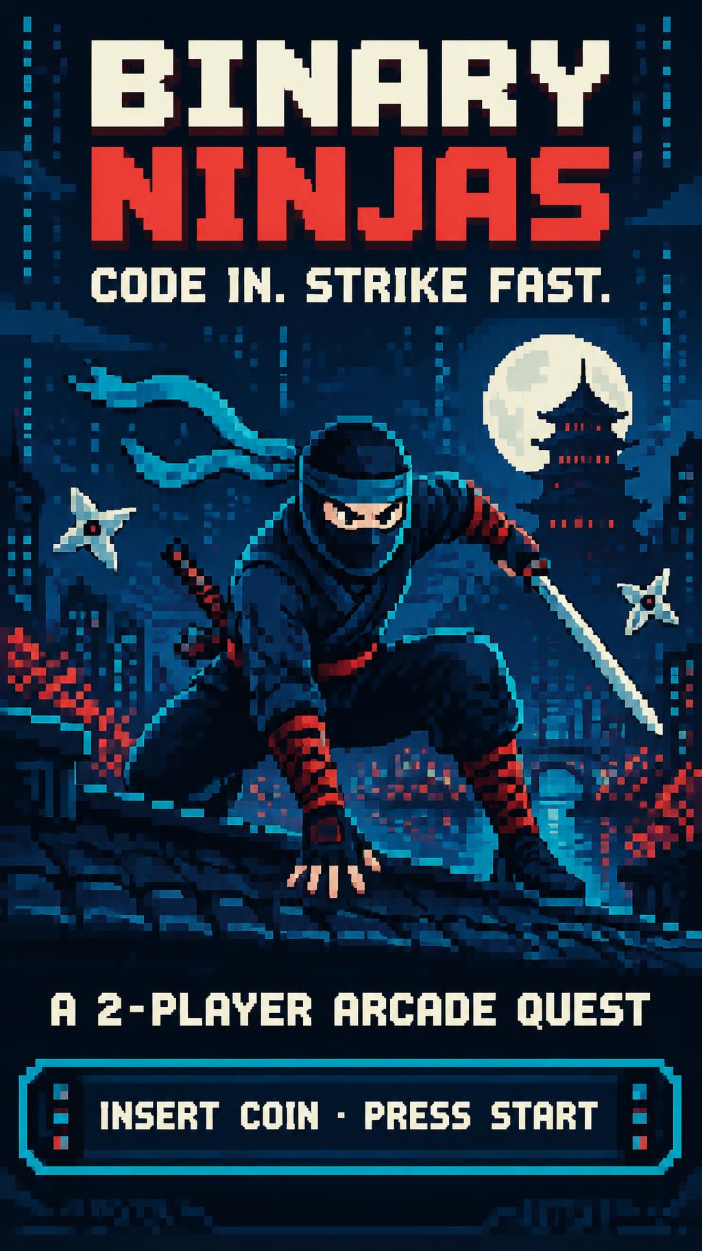 "BINARY NINJAS
CODE IN. STRIKE FAST.
A 2-PLAYER ARCADE QUEST
INSERT COIN · PRESS START" —  text effect