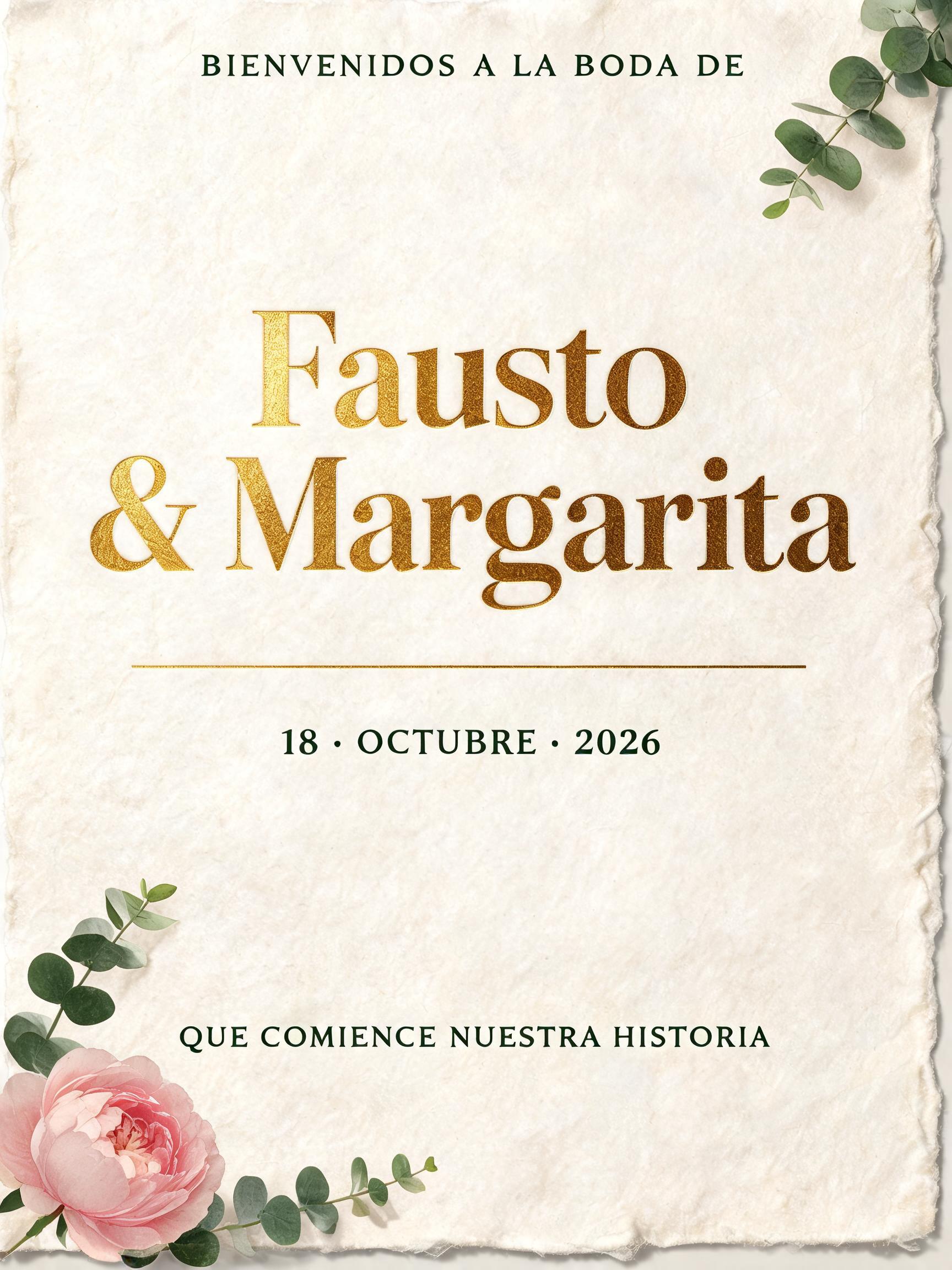 Fausto
& Margarita
BIENVENIDOS A LA BODA DE
18 · OCTUBRE · 2026
QUE COMIENCE NUESTRA HISTORIA