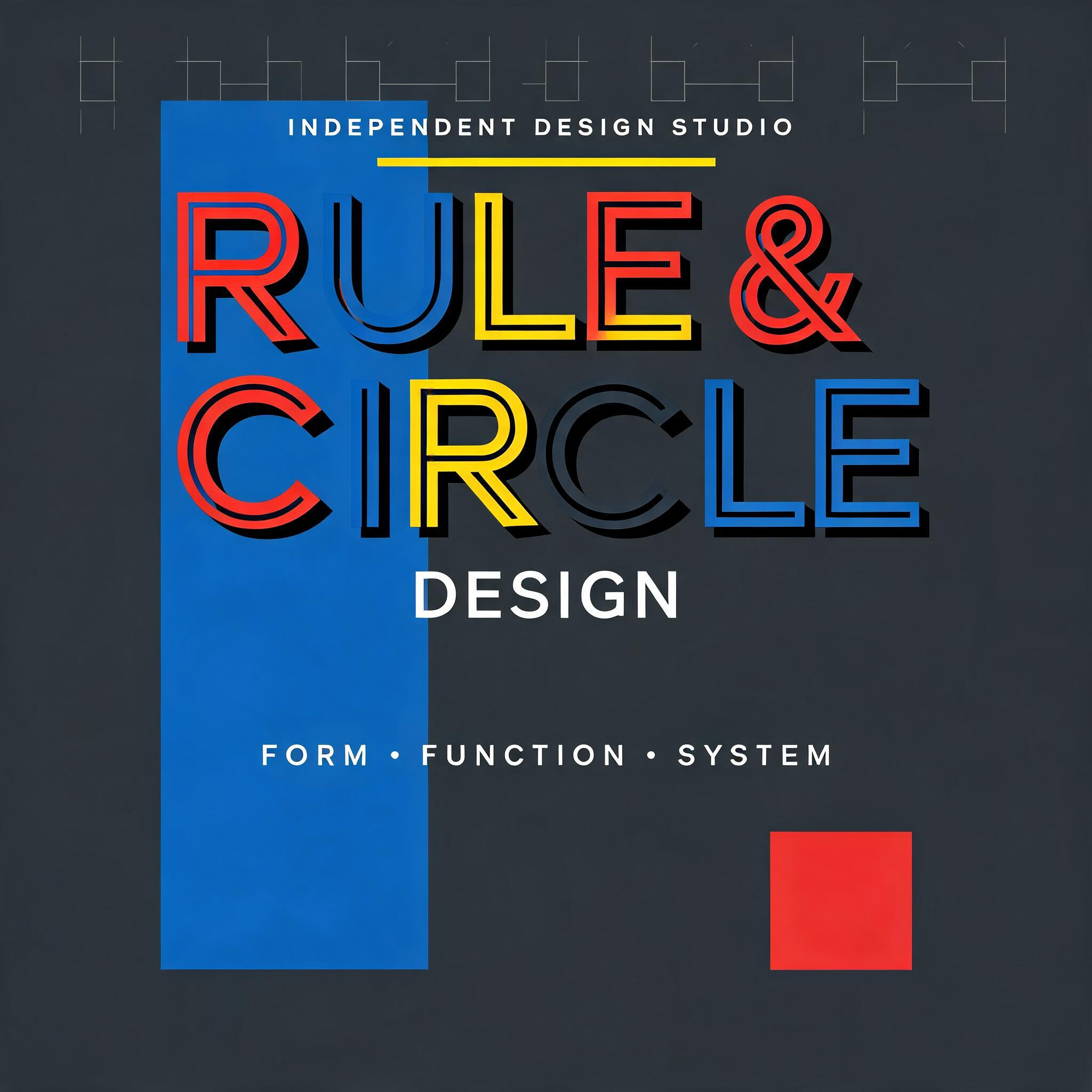RULE &
CIRCLE
INDEPENDENT DESIGN STUDIO
DESIGN
FORM • FUNCTION • SYSTEM