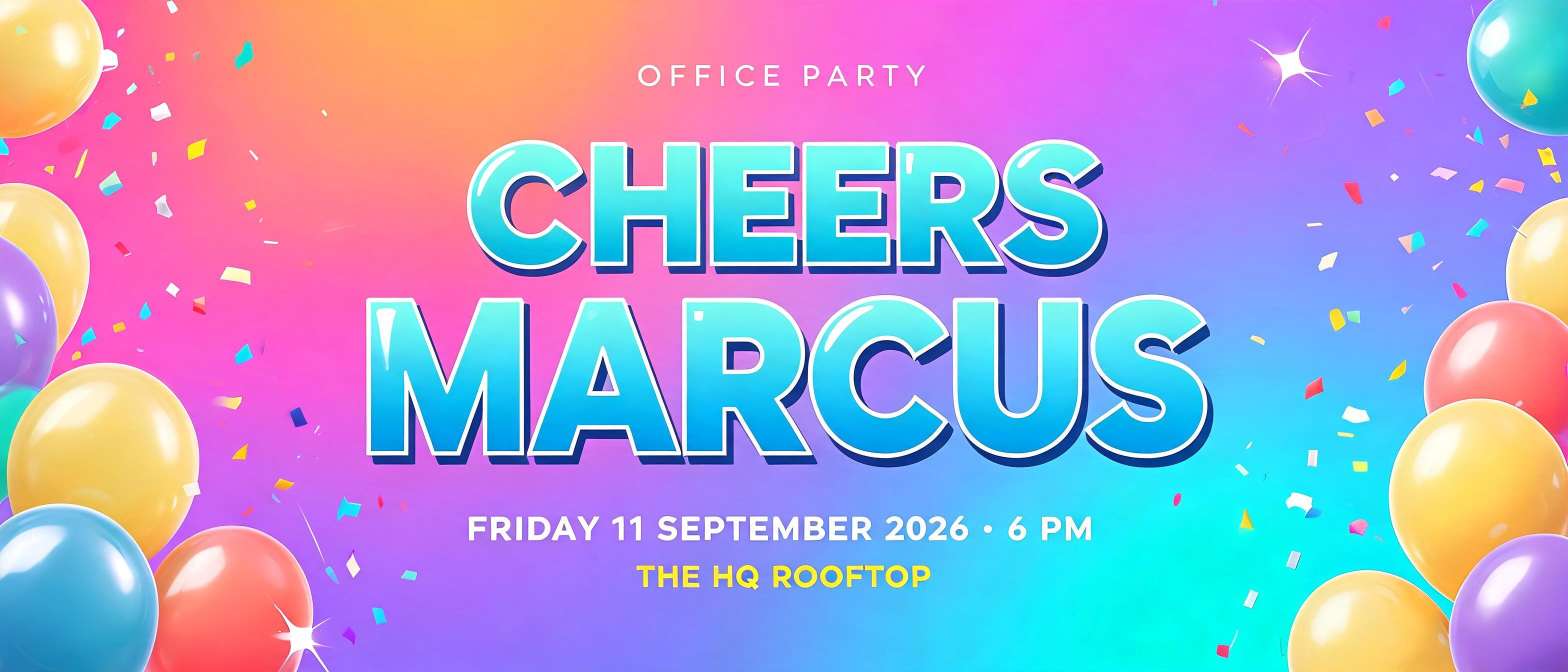 "CHEERS
MARCUS
OFFICE PARTY
FRIDAY 11 SEPTEMBER 2026 · 6 PM
THE HQ ROOFTOP" — Birthday | AI Text Effect Generator