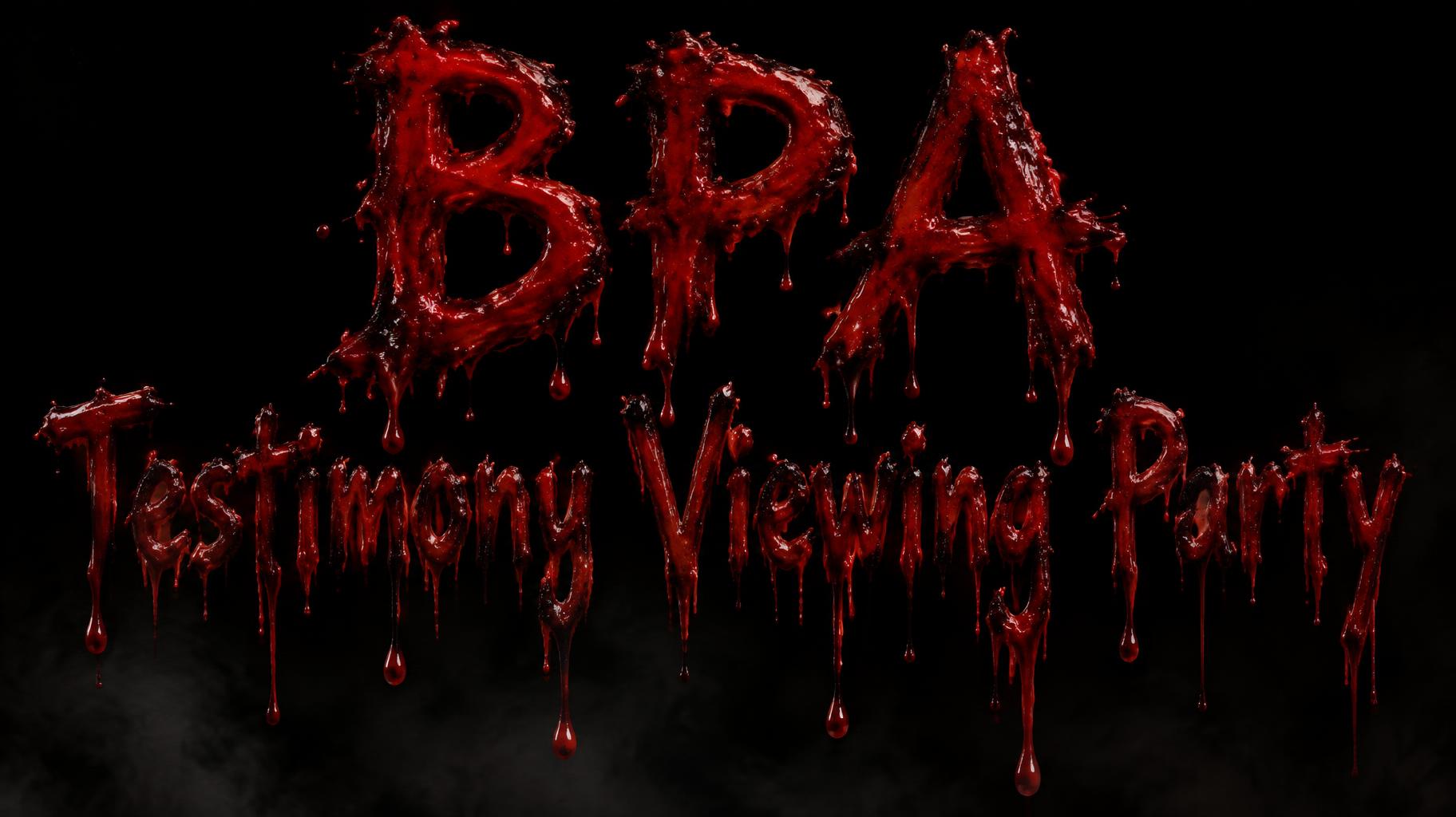 "BPA Testimony Viewing Party" — Drip Font Blood | AI Text Effect Generator