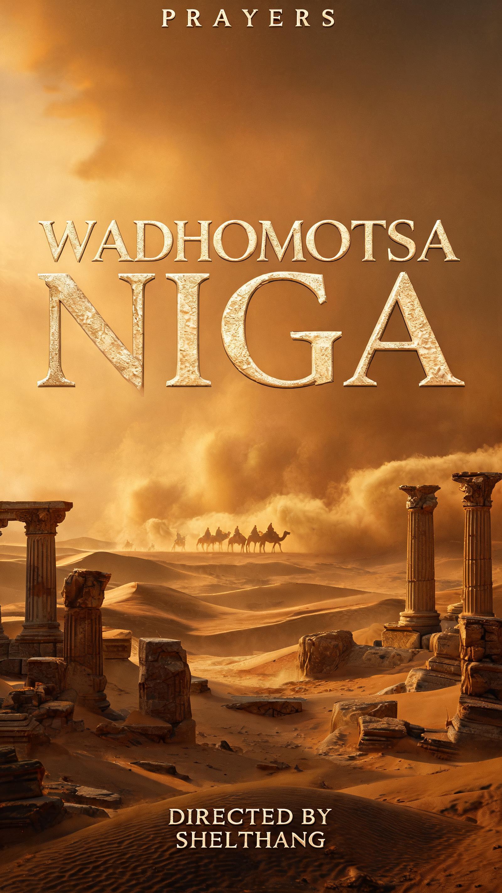 "PRAYERS
WADHOMOTSA NIGA
DIRECTED BY SHELTHANG" — Cinematic text effect