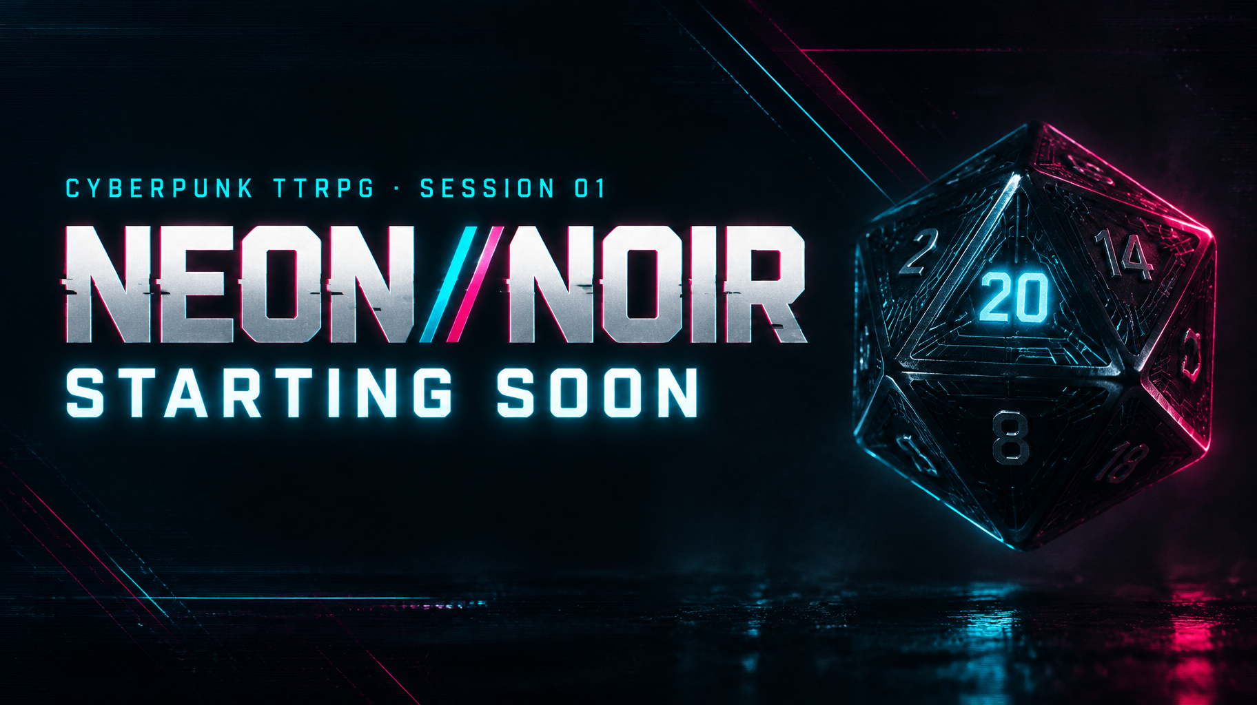 NEON//NOIR
STARTING SOON
CYBERPUNK TTRPG · SESSION 01