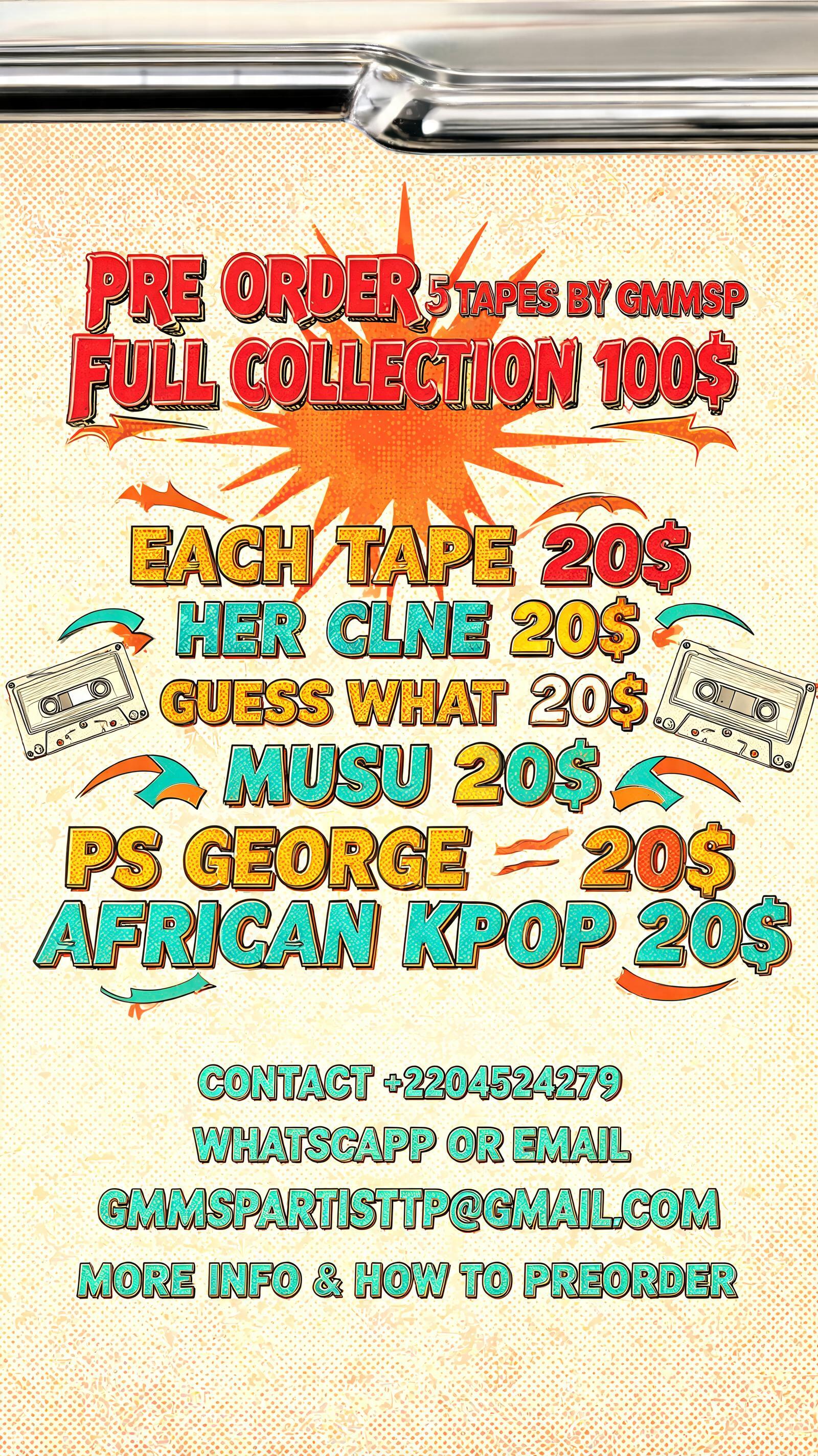 "PRE ORDER 5 TAPES BY GMMSP FULL COLLECTION 100$ ; EACH TAPE 20$ HER CLNE 20$ GUESS WHAT 20$ MUSU 20$ PS GEORGE 20$ AFRICAN KPOP 20$ 

CONTACT +2204524279 WHATSAPP OR EMAIL GMMSPARTISTPP@GMAIL.COM ON MORE INFO AND HOW TO PREORDER" — Retro Pop text effect