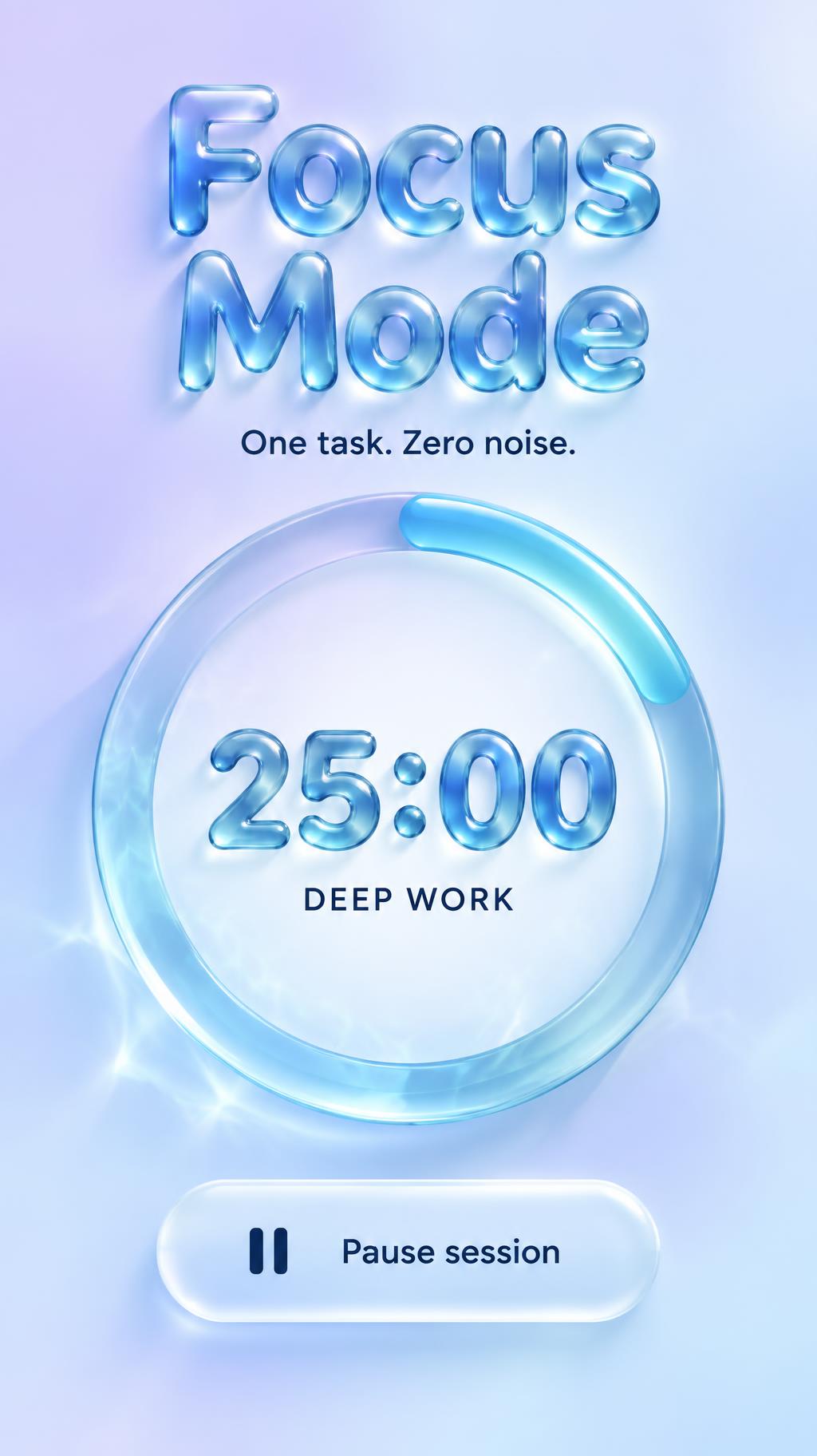 "Focus Mode
One task. Zero noise.
25:00
DEEP WORK
Pause session" — Glass Liquid | AI Text Effect Generator