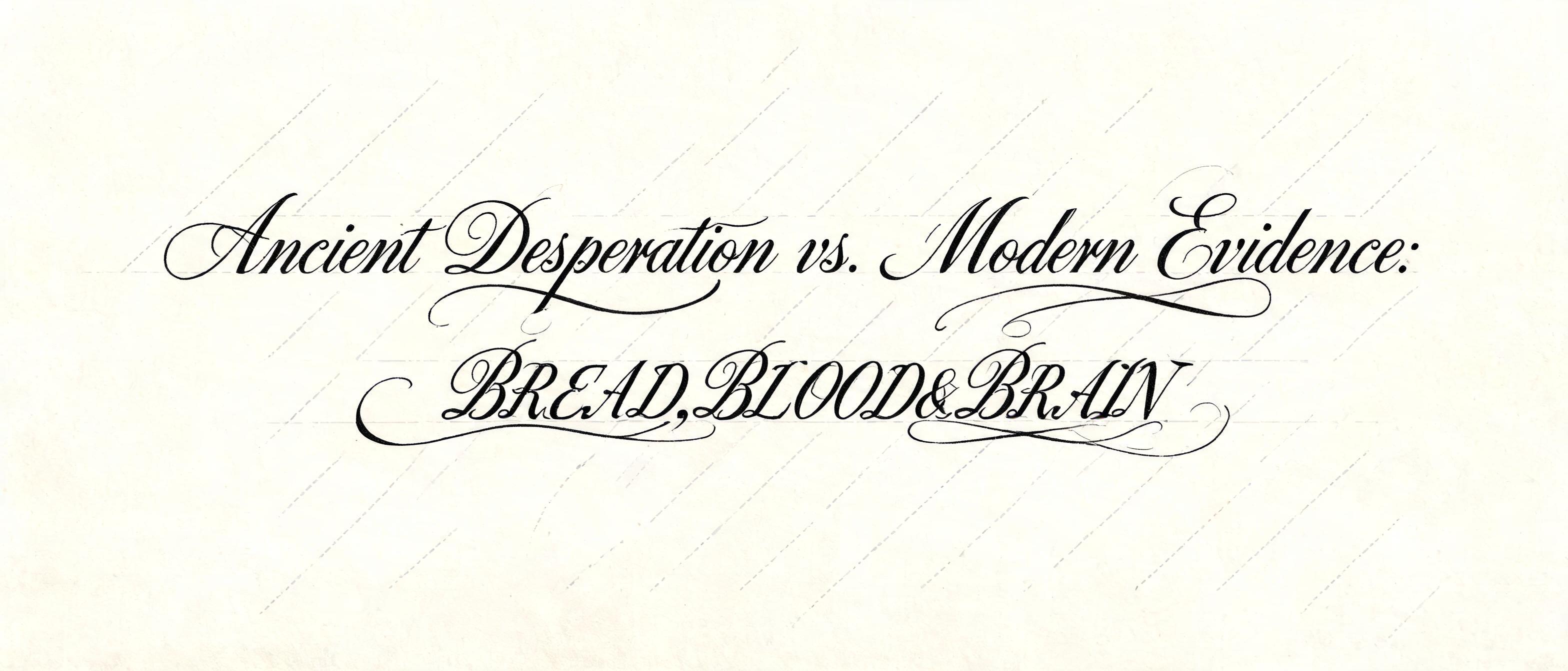 "Ancient Desperation vs. Modern Evidence：BREAD,BLOOD&BRAIN" — Cursive Calligraphy text effect