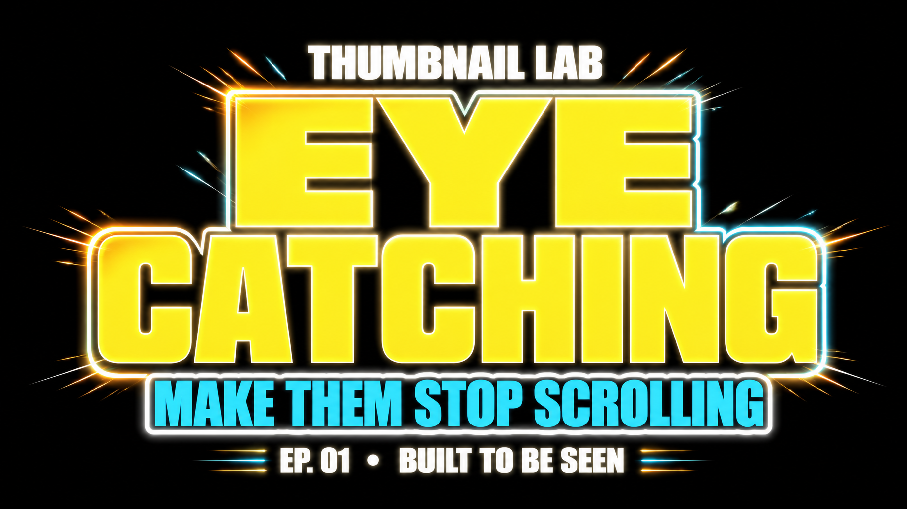 EYE
CATCHING
THUMBNAIL LAB
MAKE THEM STOP SCROLLING
EP. 01  •  BUILT TO BE SEEN