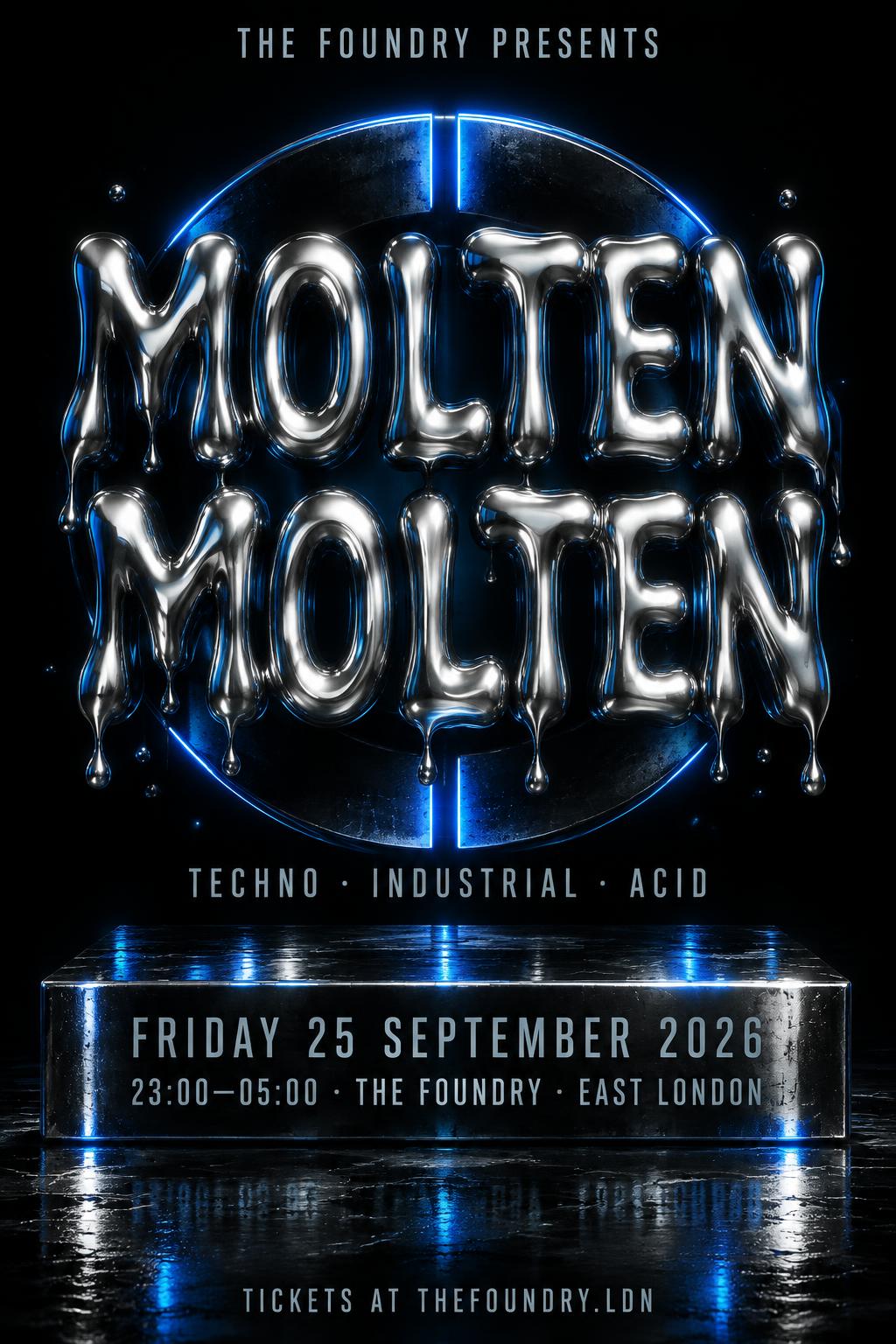 "MOLTEN
THE FOUNDRY PRESENTS
TECHNO · INDUSTRIAL · ACID
FRIDAY 25 SEPTEMBER 2026
23:00—05:00 · THE FOUNDRY · EAST LONDON
TICKETS AT THEFOUNDRY.LDN" — Chrome Metal 3d | AI Text Effect Generator