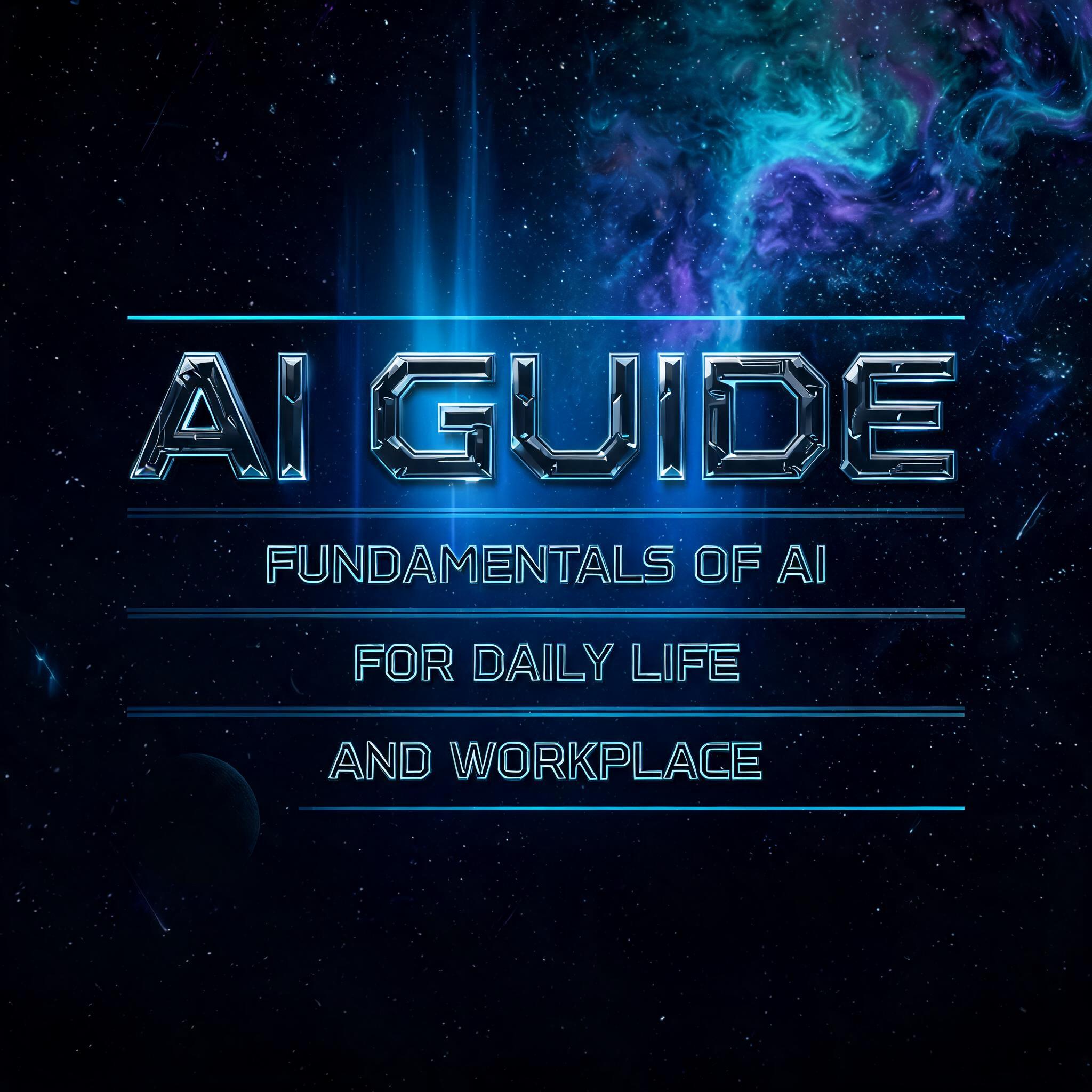 "AI Guide
Fundamentals of AI
for Daily Life and Workplace" — Cinematic Scifi text effect