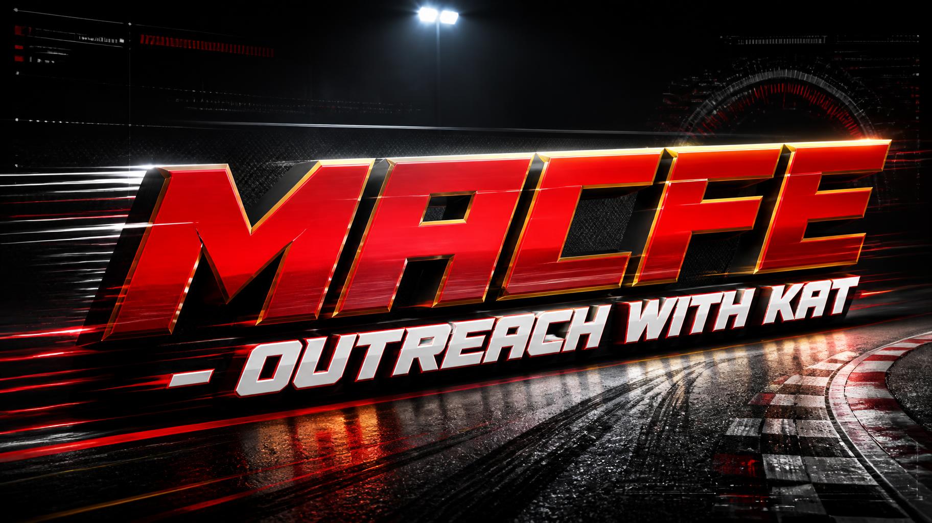 "MACFE - OUTREACH WITH KAT" — Racing | AI Text Effect Generator