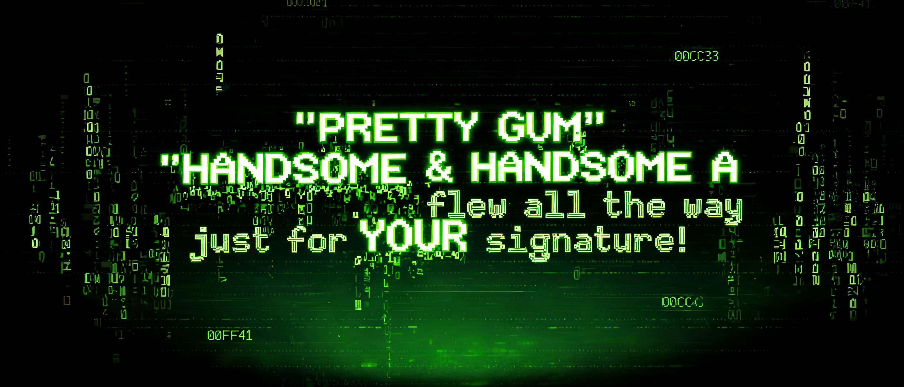 ""'PRETTY GUM' & 'HANDSOME A' flew all the way just for YOUR signature!"" — Cyberpunk Data Stream | AI Text Effect Generator