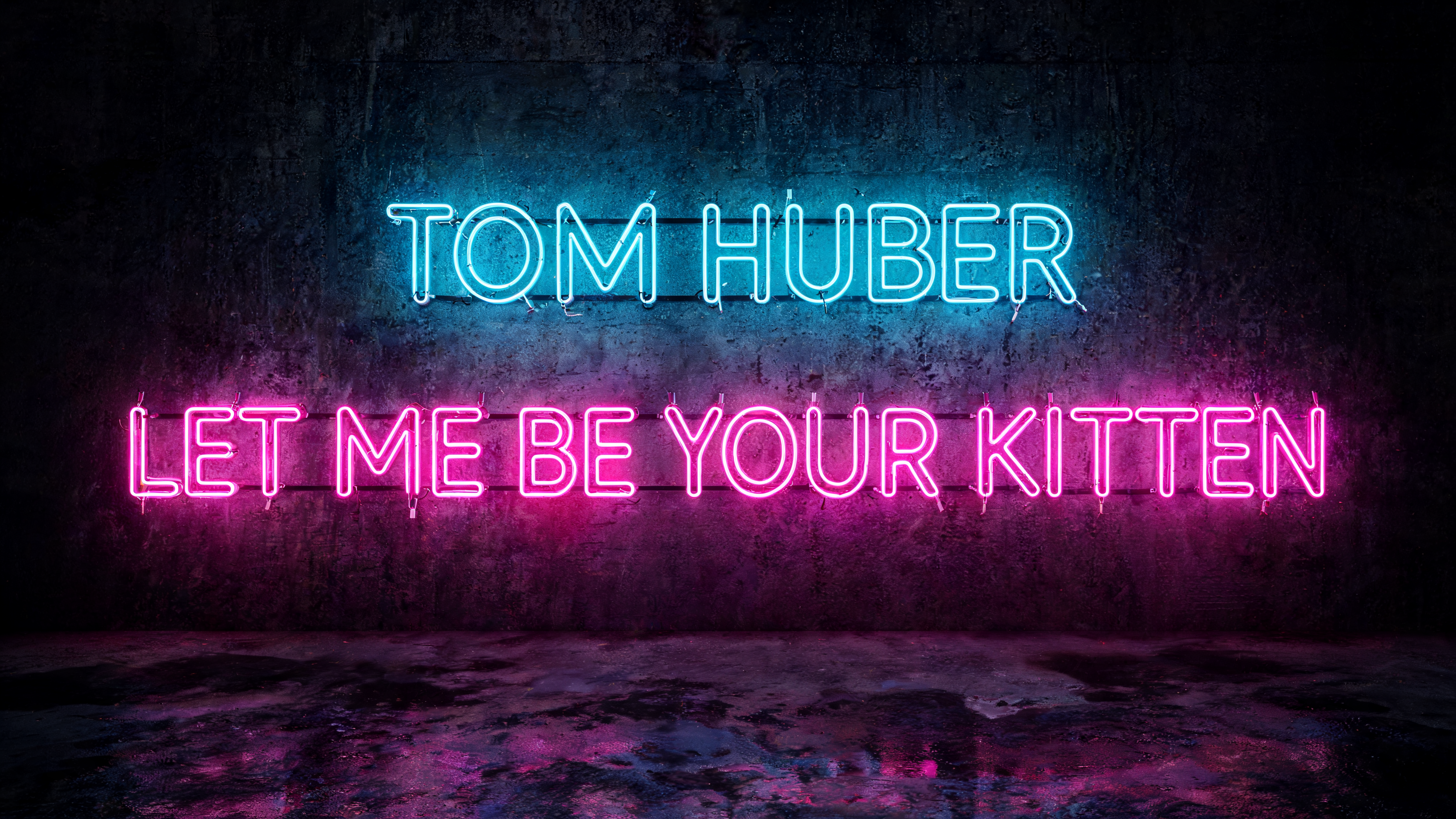 "TOM HUBER LET ME BE YOUR KITTEN" — neon glow text effect