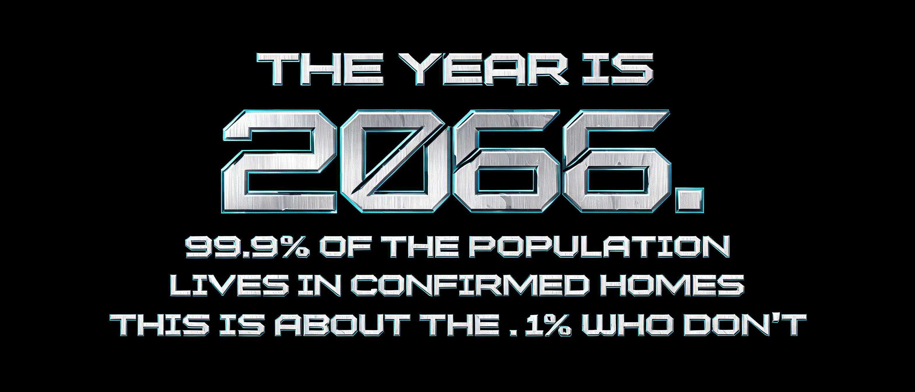 THE YEAR IS 2066. 99.9% OF THE POPULATION LIVES IN CONFIRMED HOMES

THIS IS ABOUT THE .1% WHO DON'T