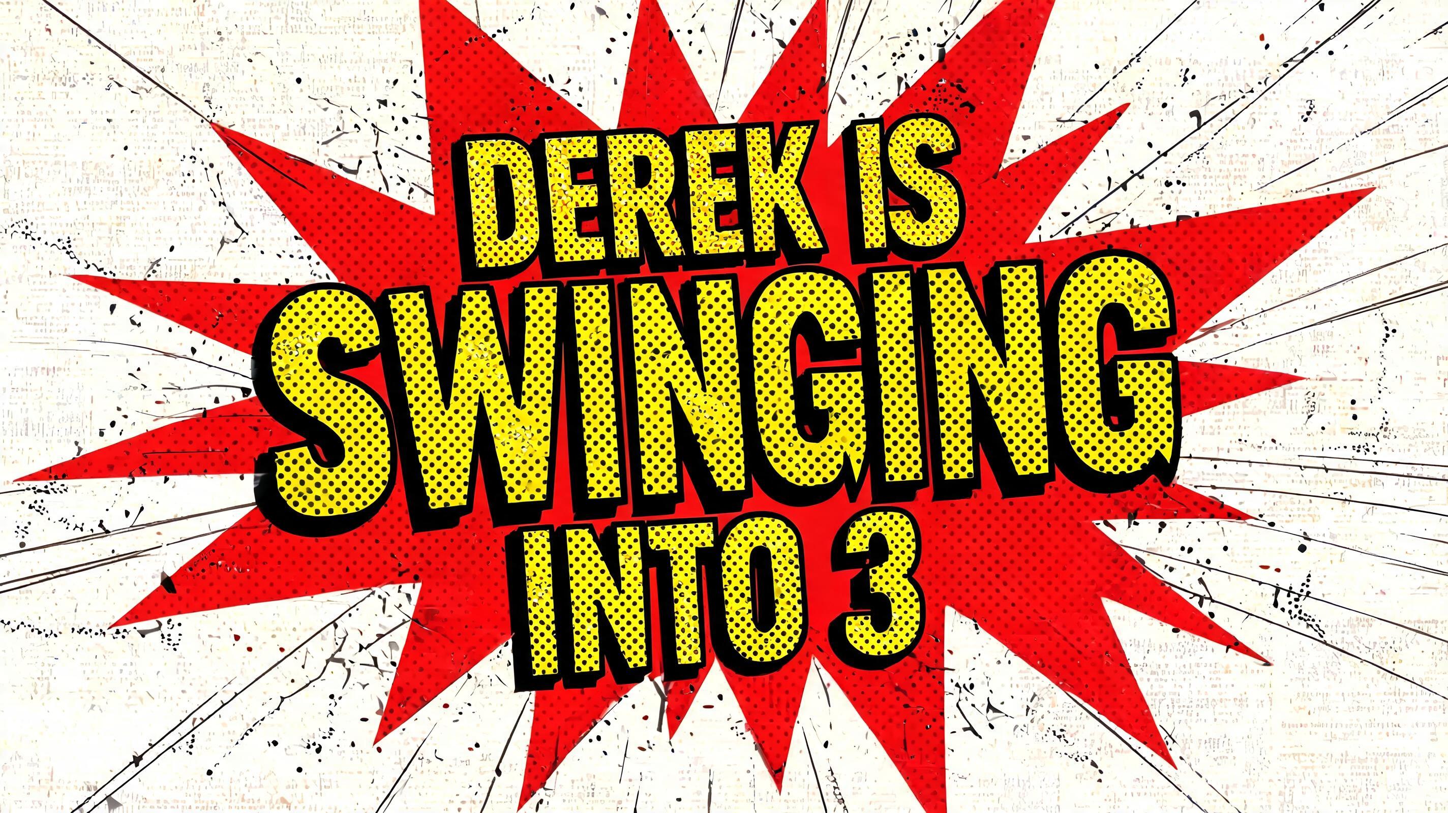 "Derek is swinging into 3" — Comic Book text effect