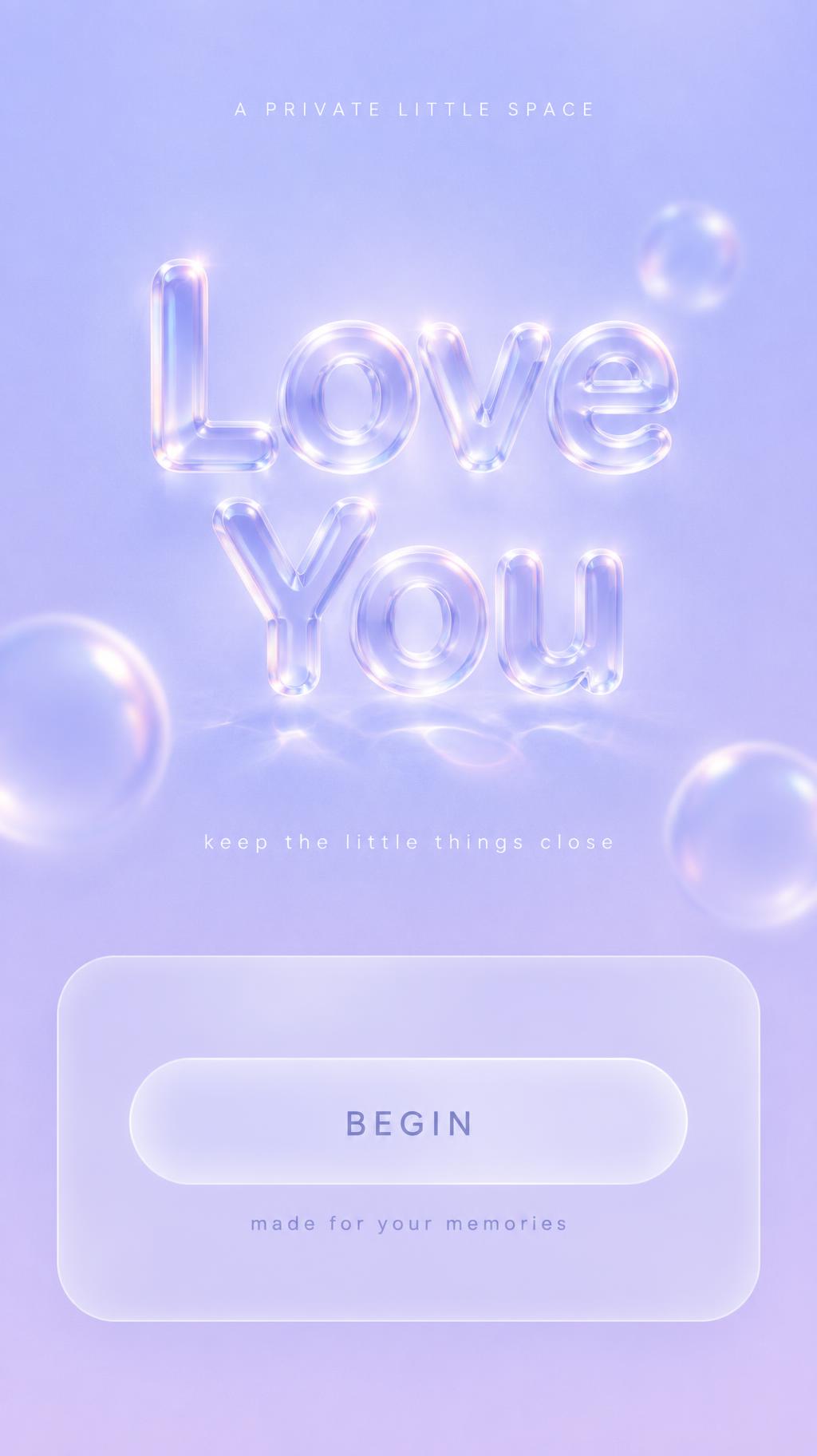 "Love
You
A PRIVATE LITTLE SPACE
keep the little things close
BEGIN
made for your memories" — Glass | AI Text Effect Generator