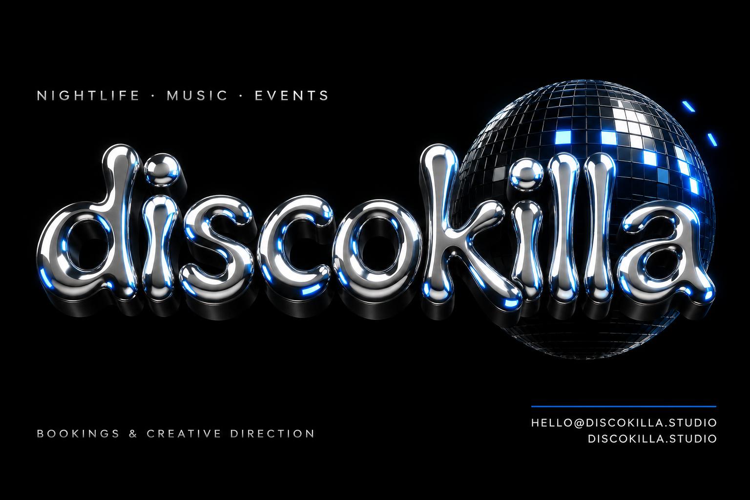"discokilla
NIGHTLIFE · MUSIC · EVENTS
BOOKINGS & CREATIVE DIRECTION
HELLO@DISCOKILLA.STUDIO
DISCOKILLA.STUDIO" — Chrome Metal 3d | AI Text Effect Generator
