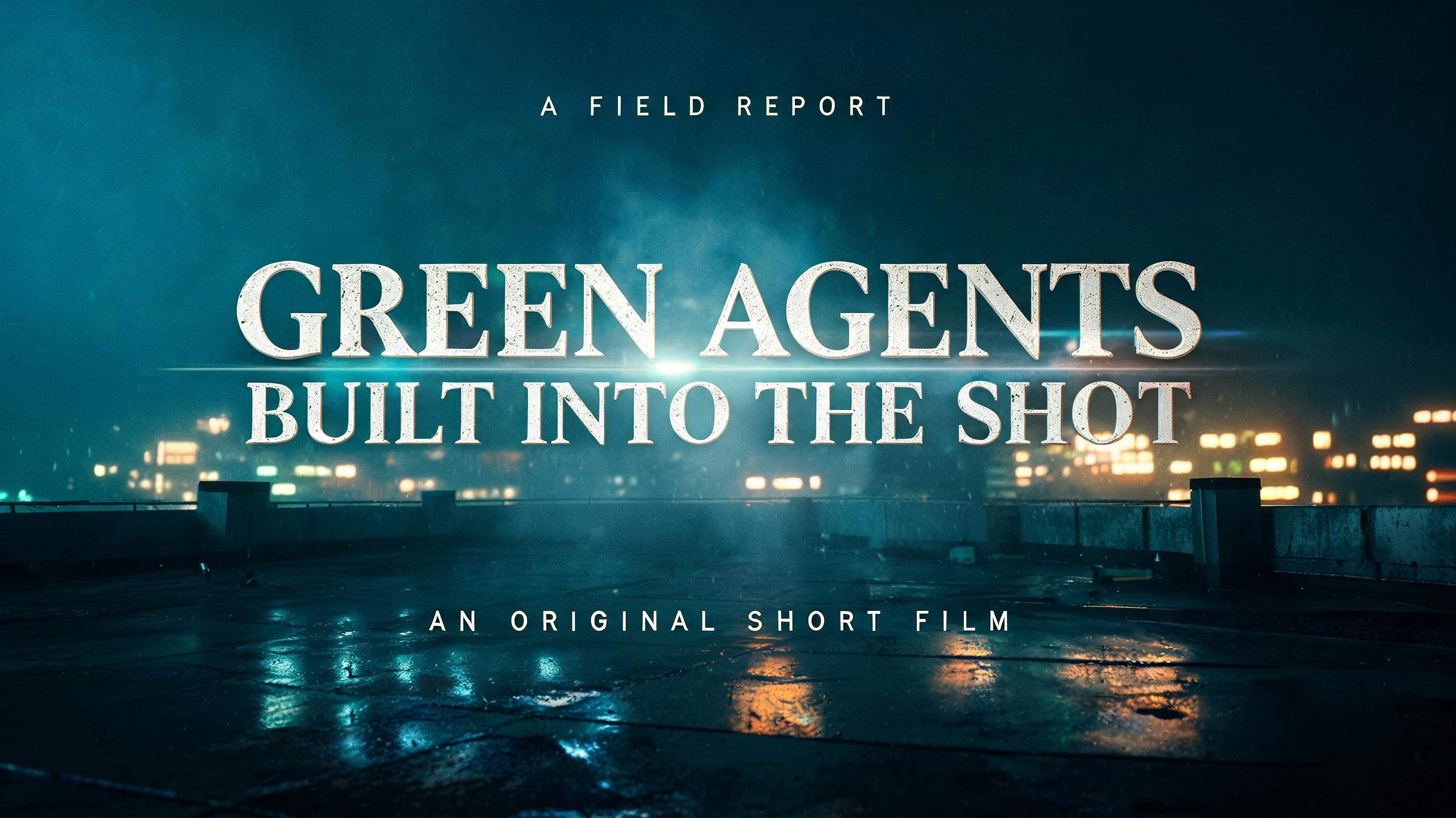"GREEN AGENTS
BUILT INTO THE SHOT
A FIELD REPORT
AN ORIGINAL SHORT FILM" — cinematic netflix text effect