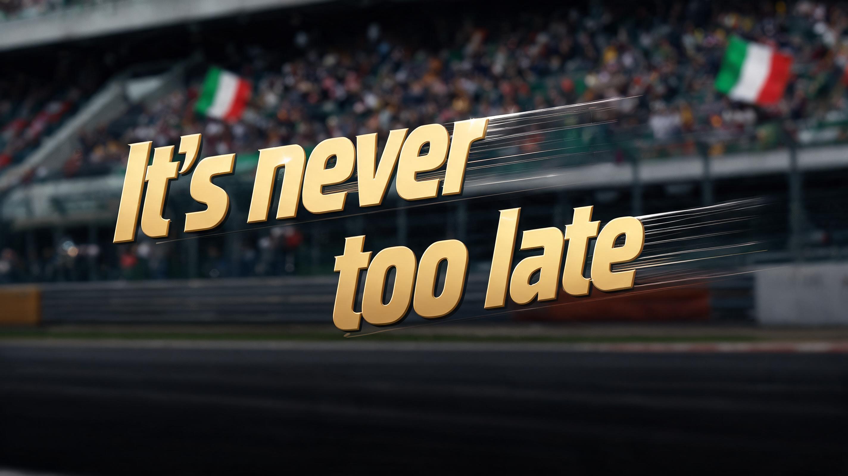 "It's never too late" — Racing | AI Text Effect Generator