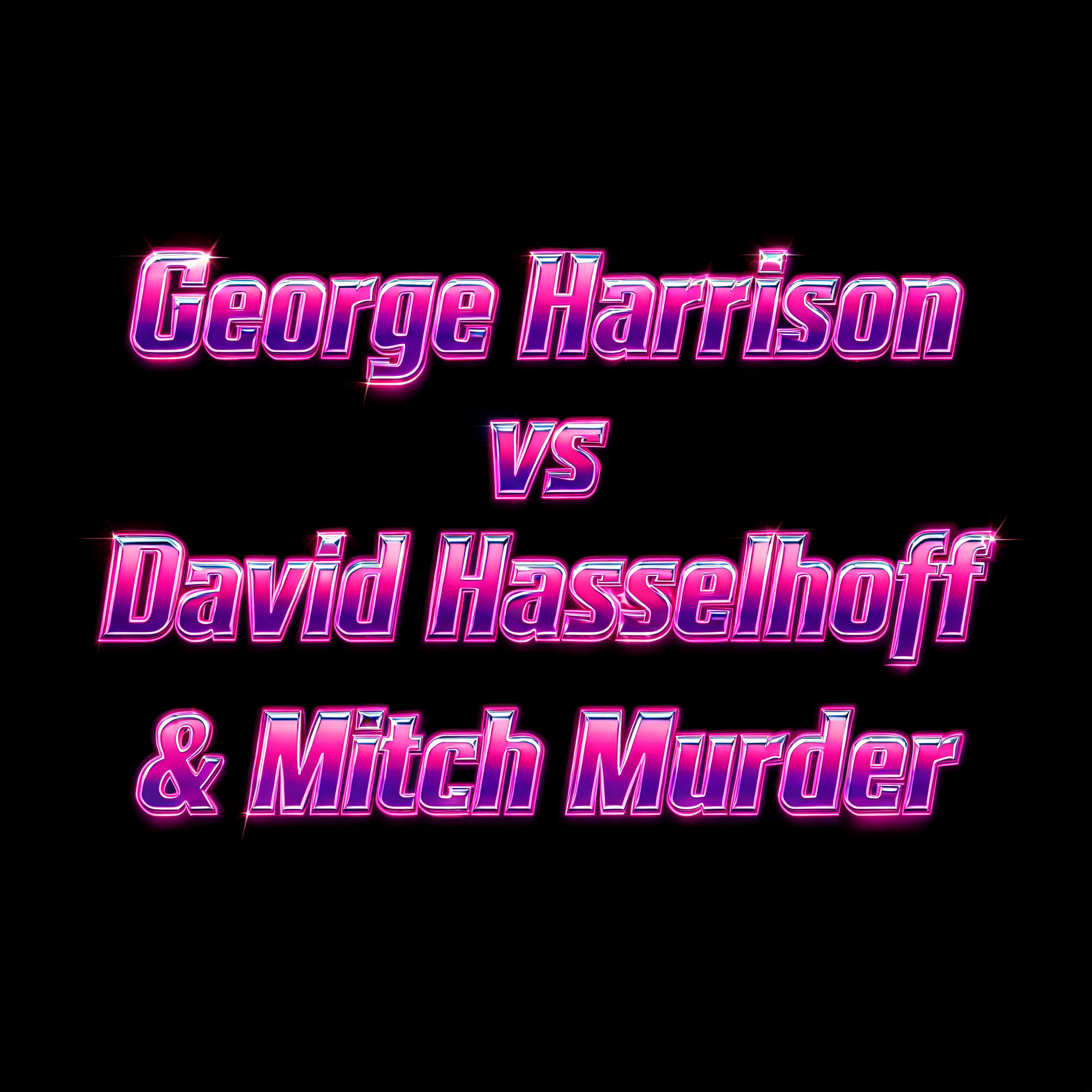 "George Harrison vs David Hasselhoff & Mitch Murder" — Cyberpunk Synthwave text effect