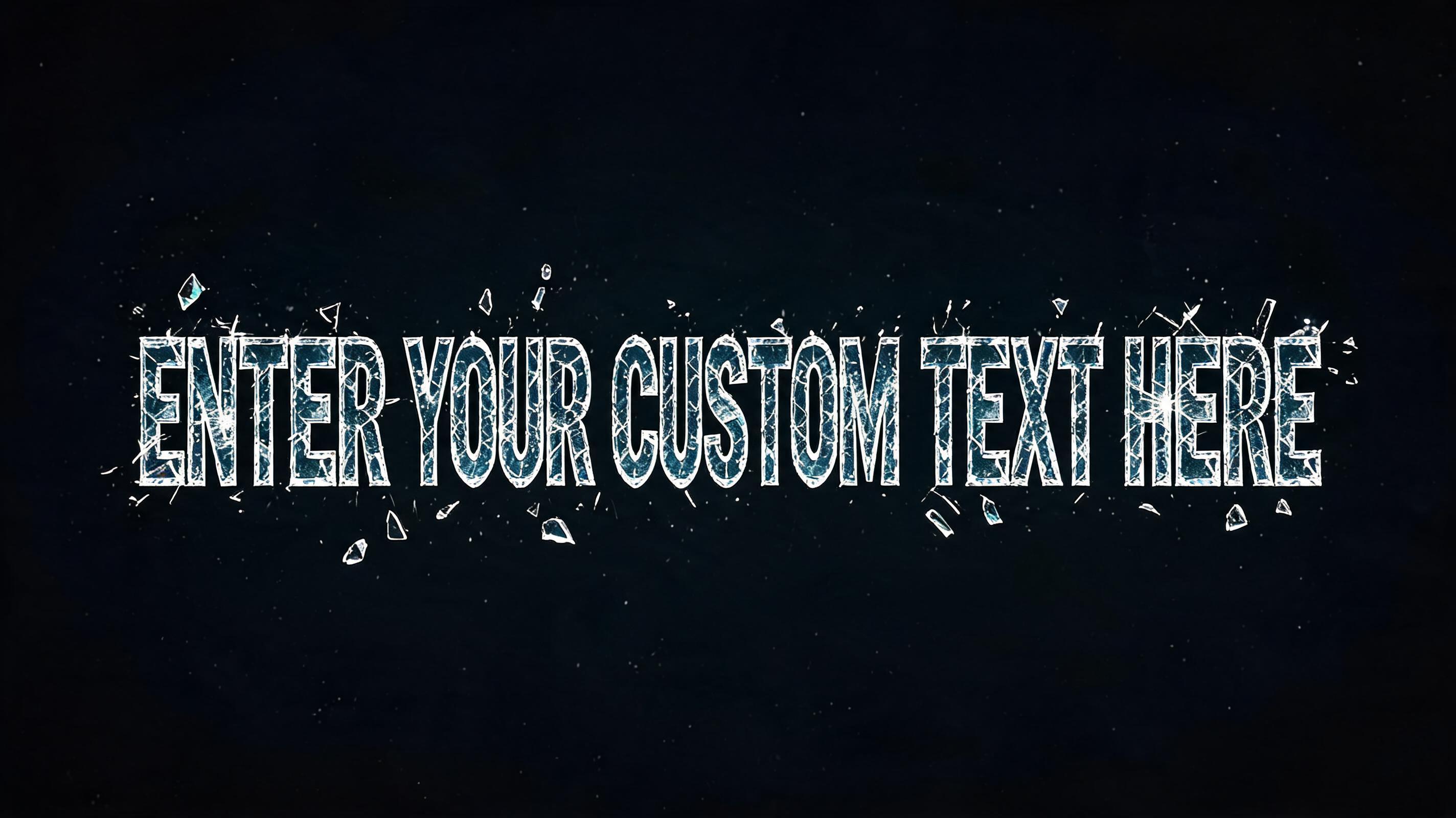 "ENTER YOUR CUSTOM TEXT HERE" — Glass Broken text effect