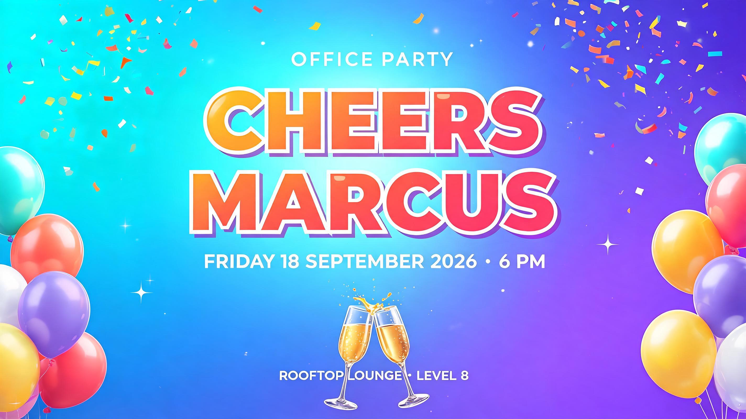 "CHEERS
MARCUS
OFFICE PARTY
FRIDAY 18 SEPTEMBER 2026 · 6 PM
ROOFTOP LOUNGE · LEVEL 8" — Birthday | AI Text Effect Generator