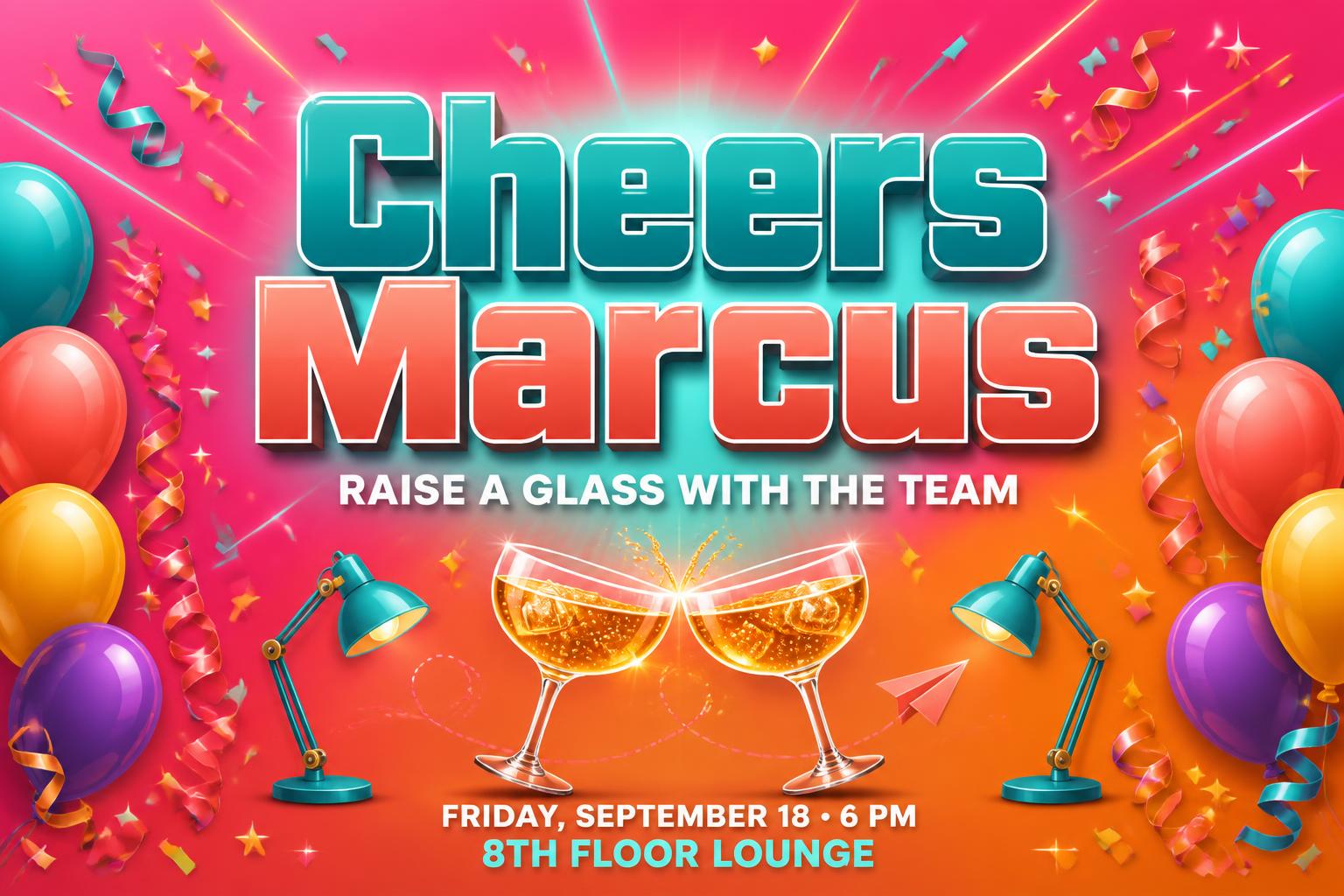 "Cheers Marcus
RAISE A GLASS WITH THE TEAM
FRIDAY, SEPTEMBER 18 • 6 PM
8TH FLOOR LOUNGE" — birthday text effect