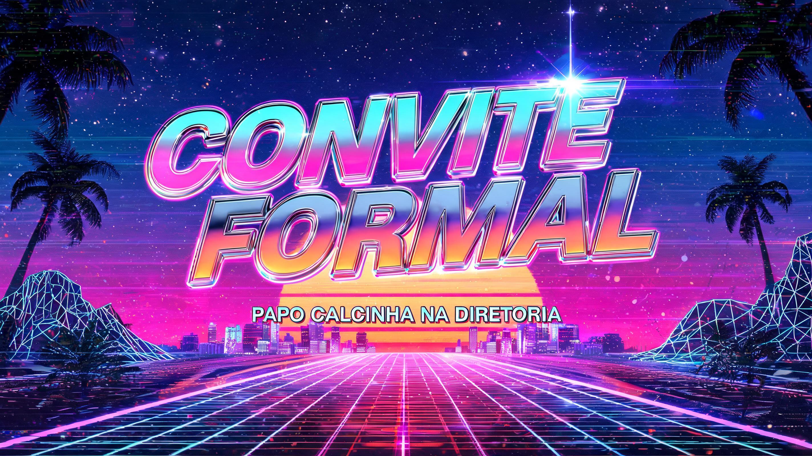 "CONVITE FORMAL
PAPO CALCINHA NA DIRETORIA" — Synthwave | AI Text Effect Generator