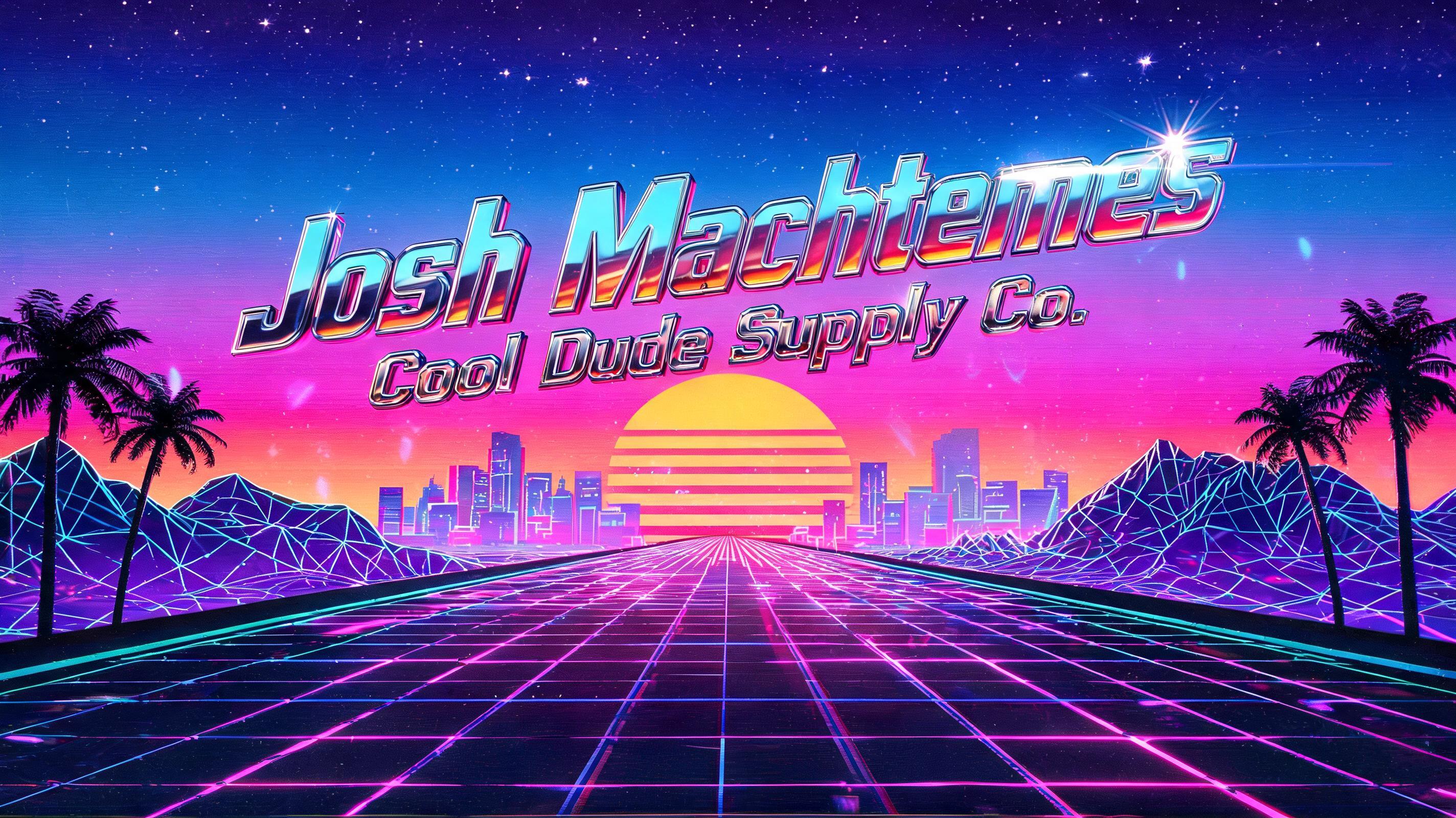 "Josh Machtemes
Cool Dude Supply Co." — Synthwave | AI Text Effect Generator