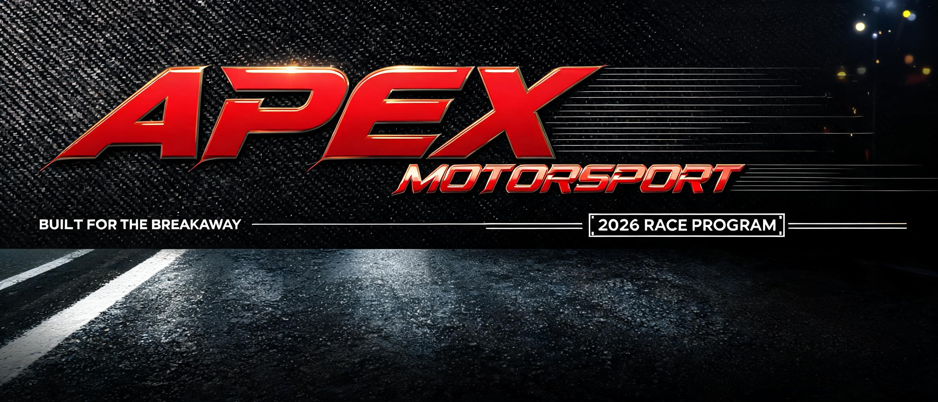 "APEX
MOTORSPORT
APEX MOTORSPORT
BUILT FOR THE BREAKAWAY
2026 RACE PROGRAM" — Racing | AI Text Effect Generator