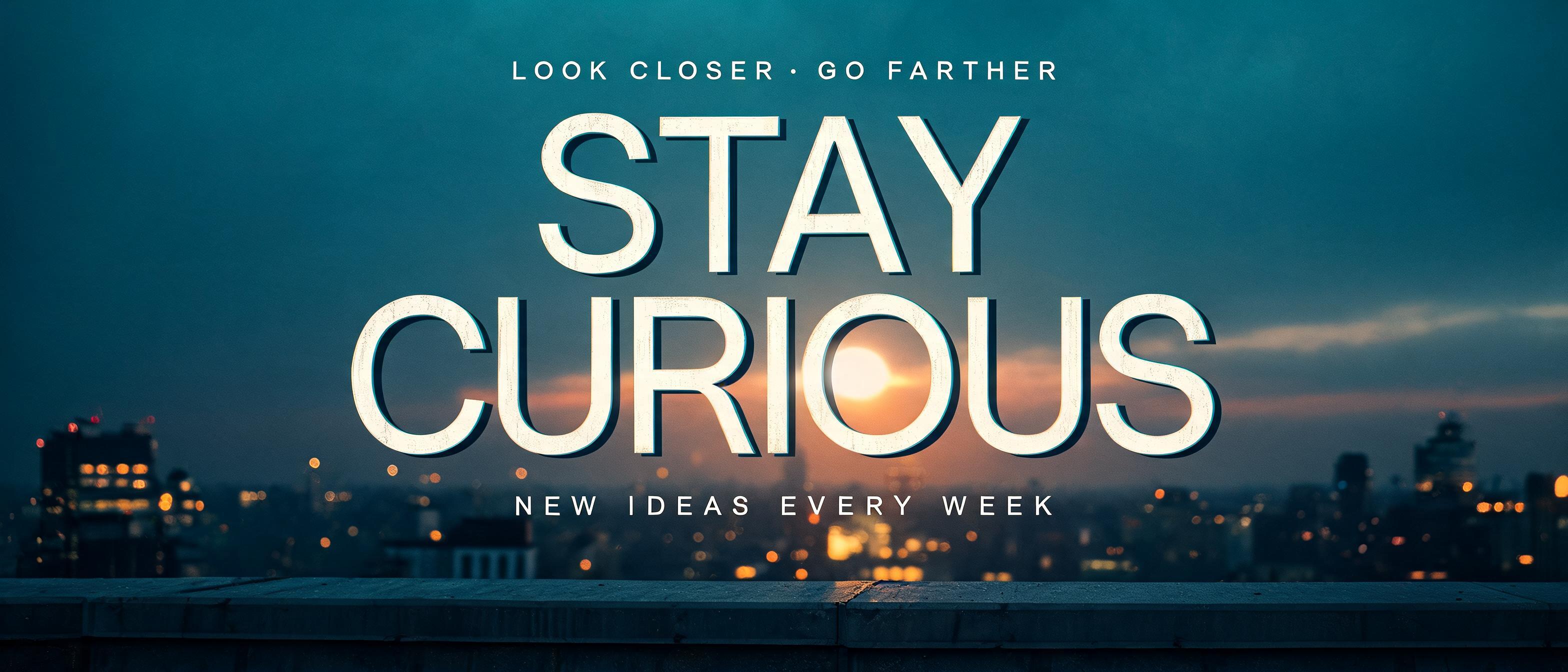 "STAY CURIOUS
LOOK CLOSER · GO FARTHER
NEW IDEAS EVERY WEEK" — Cinematic Youtube Creator | AI Text Effect Generator