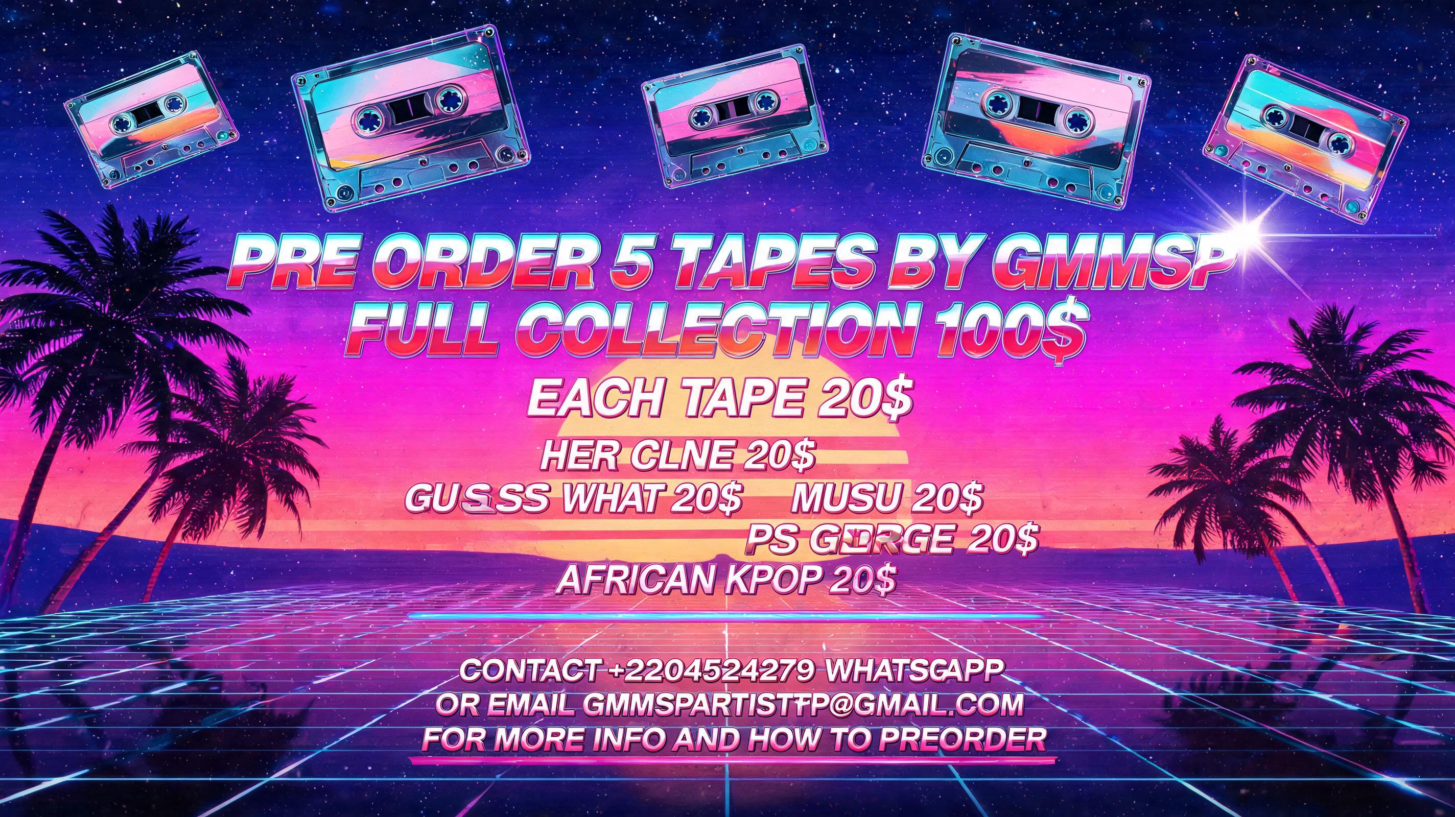 "PRE ORDER 5 TAPES BY GMMSP FULL COLLECTION 100$ ; EACH TAPE 20$ HER CLNE 20$ GUESS WHAT 20$ MUSU 20$ PS GEORGE 20$ AFRICAN KPOP 20$ 

CONTACT +2204524279 WHATSAPP OR EMAIL GMMSPARTISTPP@GMAIL.COM ON MORE INFO AND HOW TO PREORDER" — Synthwave | AI Text Effect Generator