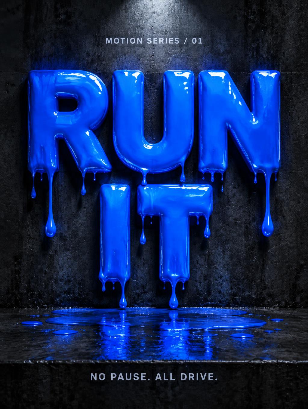 "RUN IT
MOTION SERIES / 01
NO PAUSE. ALL DRIVE." — Drip Font text effect