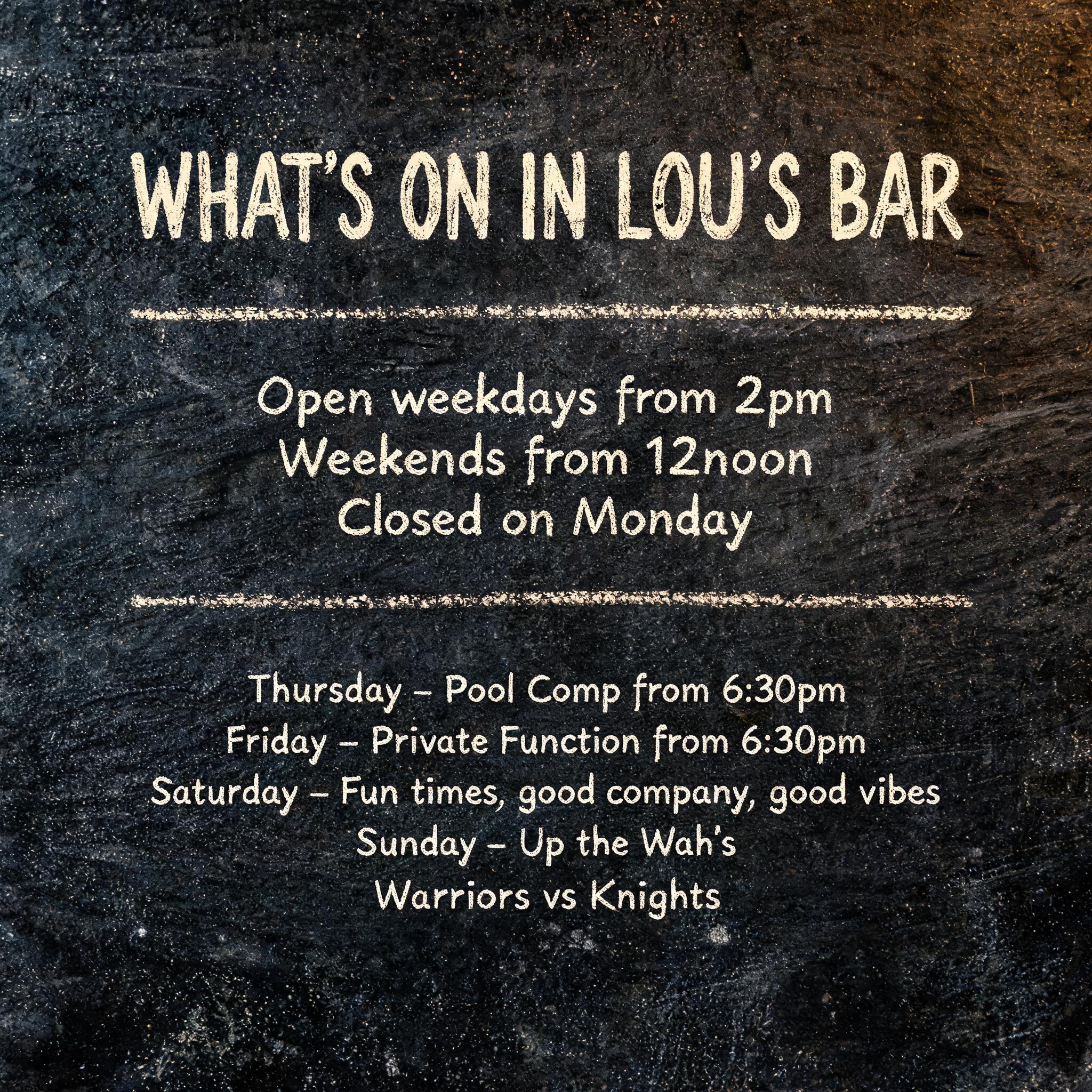 "What’s on in Lou’s Bar

Open weekdays from 2pm
Weekends from 12noon
Closed on Monday 

Thursday - Pool Comp from 6:30pm
Friday - Private Function from 6:30pm
Saturday - Fun times, good company, good vibes
Sunday - Up the Wah’s 
Warriors vs Knights " — Vintage | AI Text Effect Generator