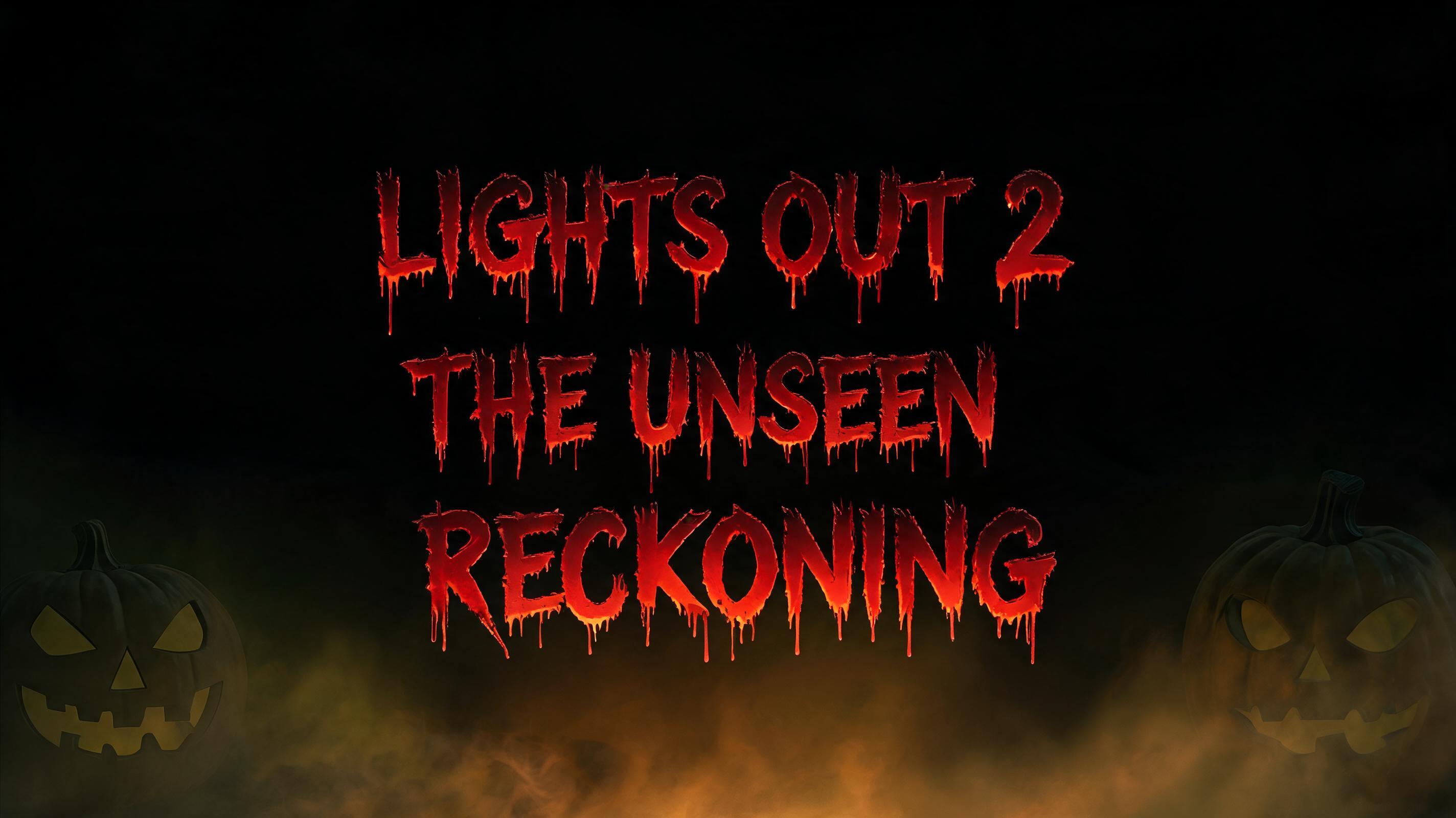 LIGHTS OUT 2 THE UNSEEN RECKONING