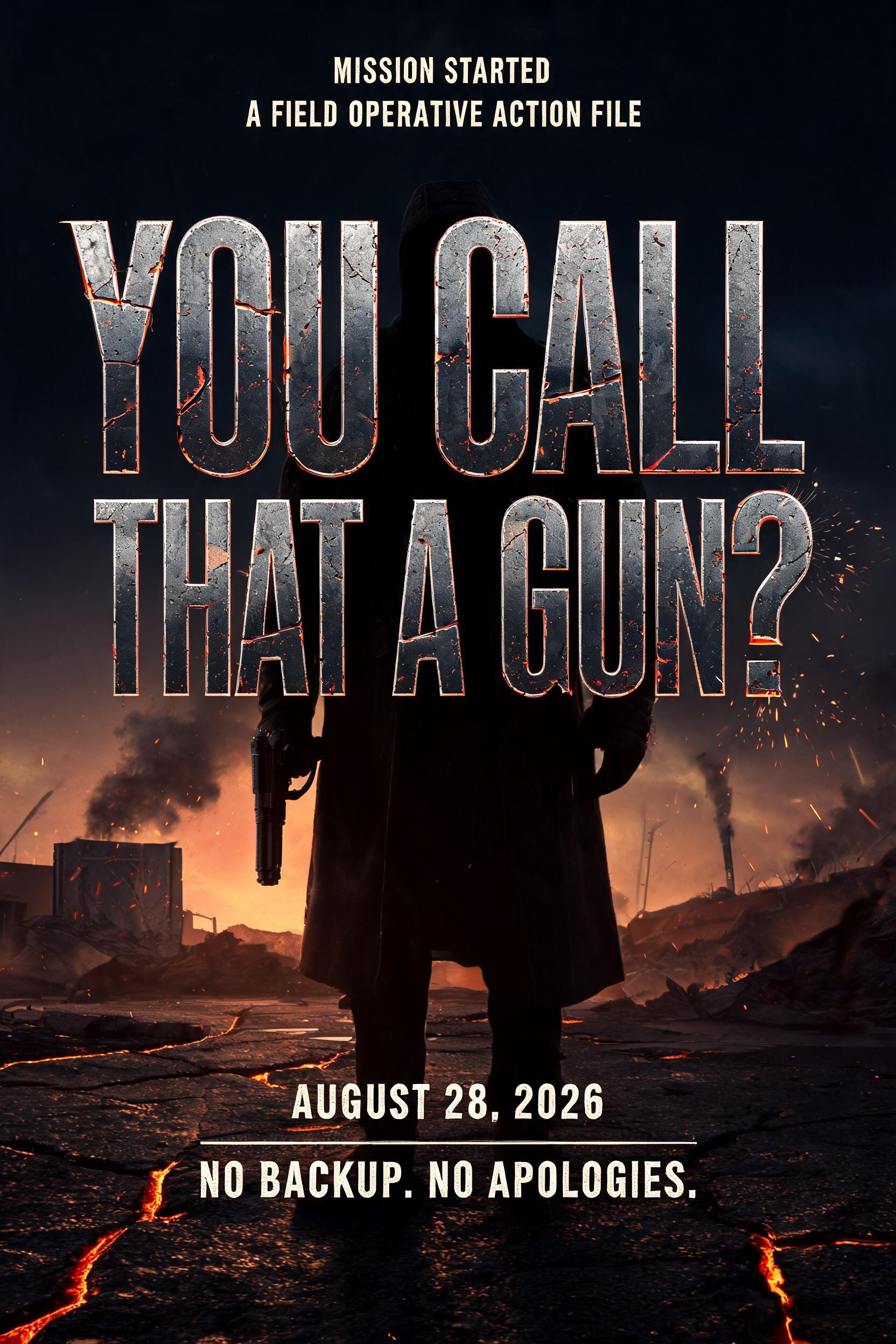 "MISSION STARTED
A FIELD OPERATIVE ACTION FILE
YOU CALL
THAT A GUN?
AUGUST 28, 2026
NO BACKUP. NO APOLOGIES." — Post Apocalyptic text effect
