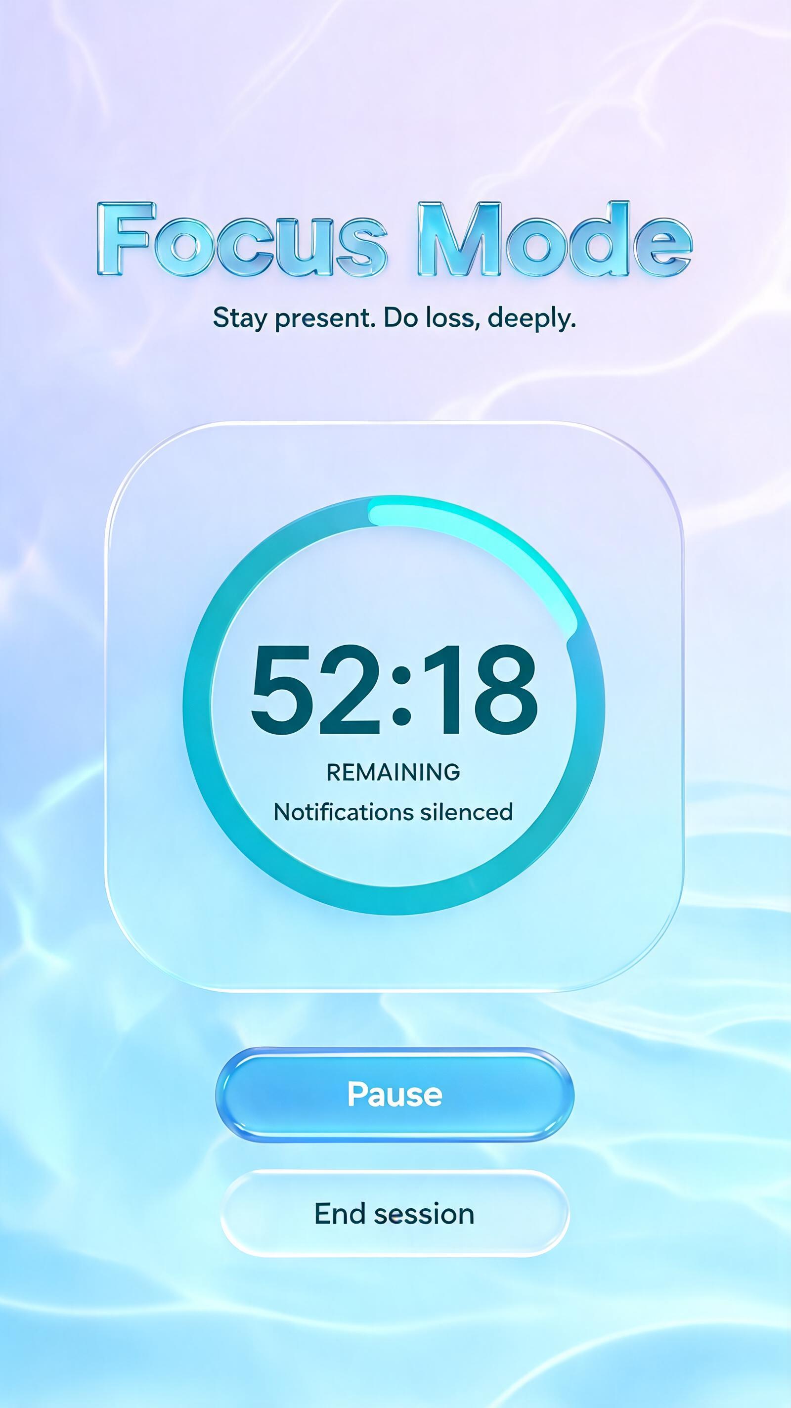 "Focus Mode
Stay present. Do less, deeply.
52:18
remaining
Notifications silenced
Pause
End session" — Glass Liquid | AI Text Effect Generator